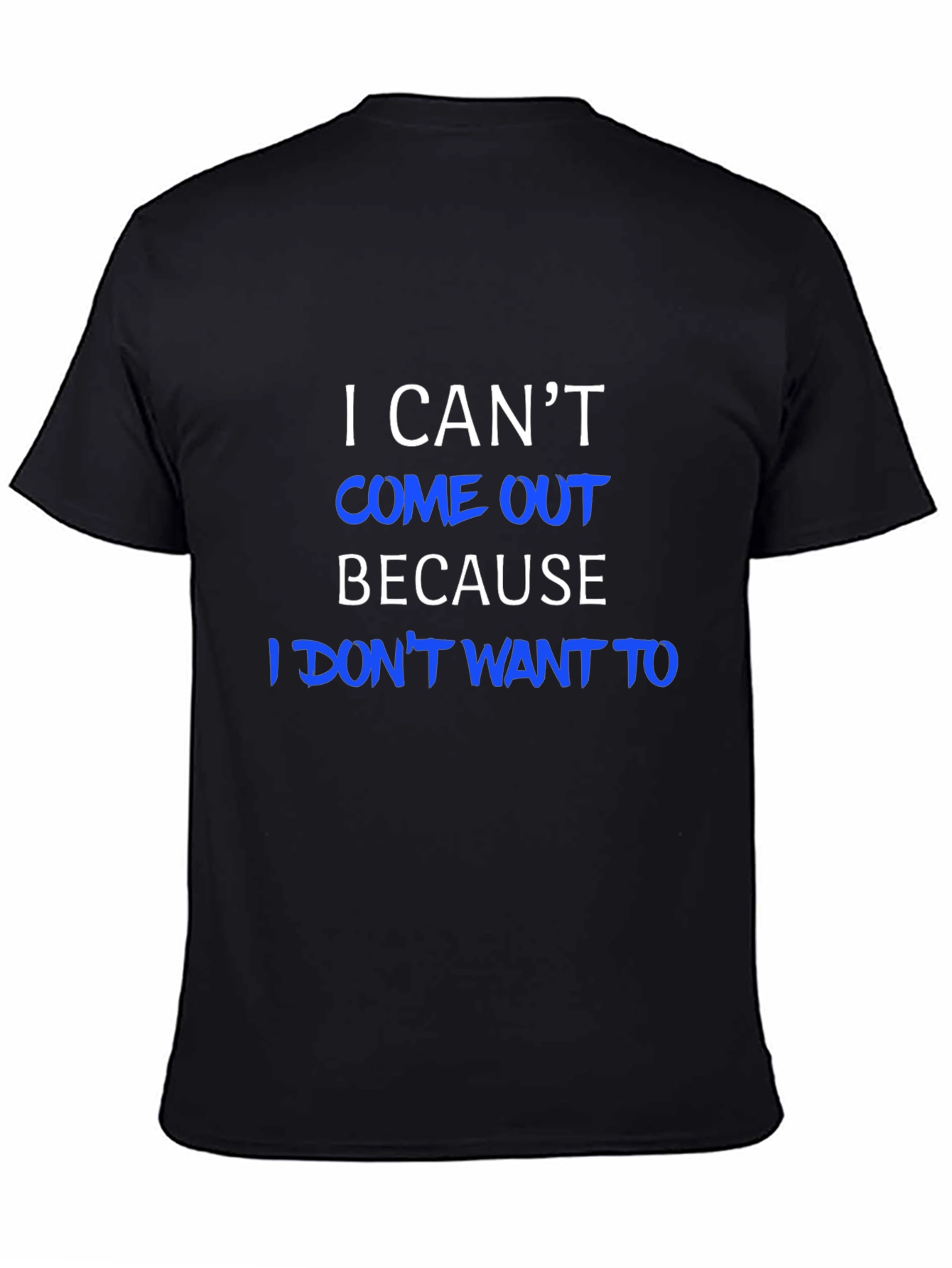 I Cant Come Out T-Shirt - Humorous Tee