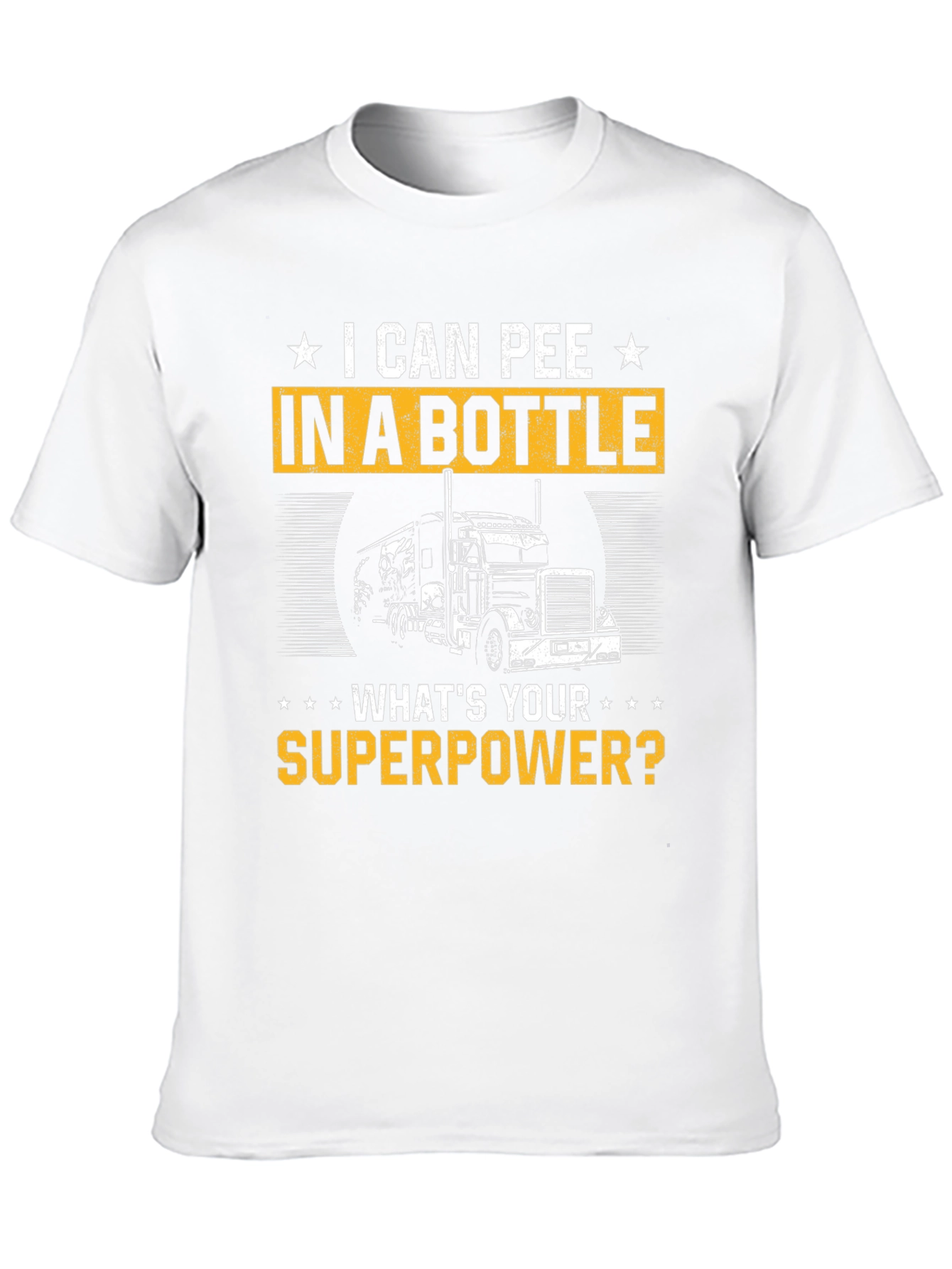 I Can Pee in a Bottle T-Shirt Trucker Superpower