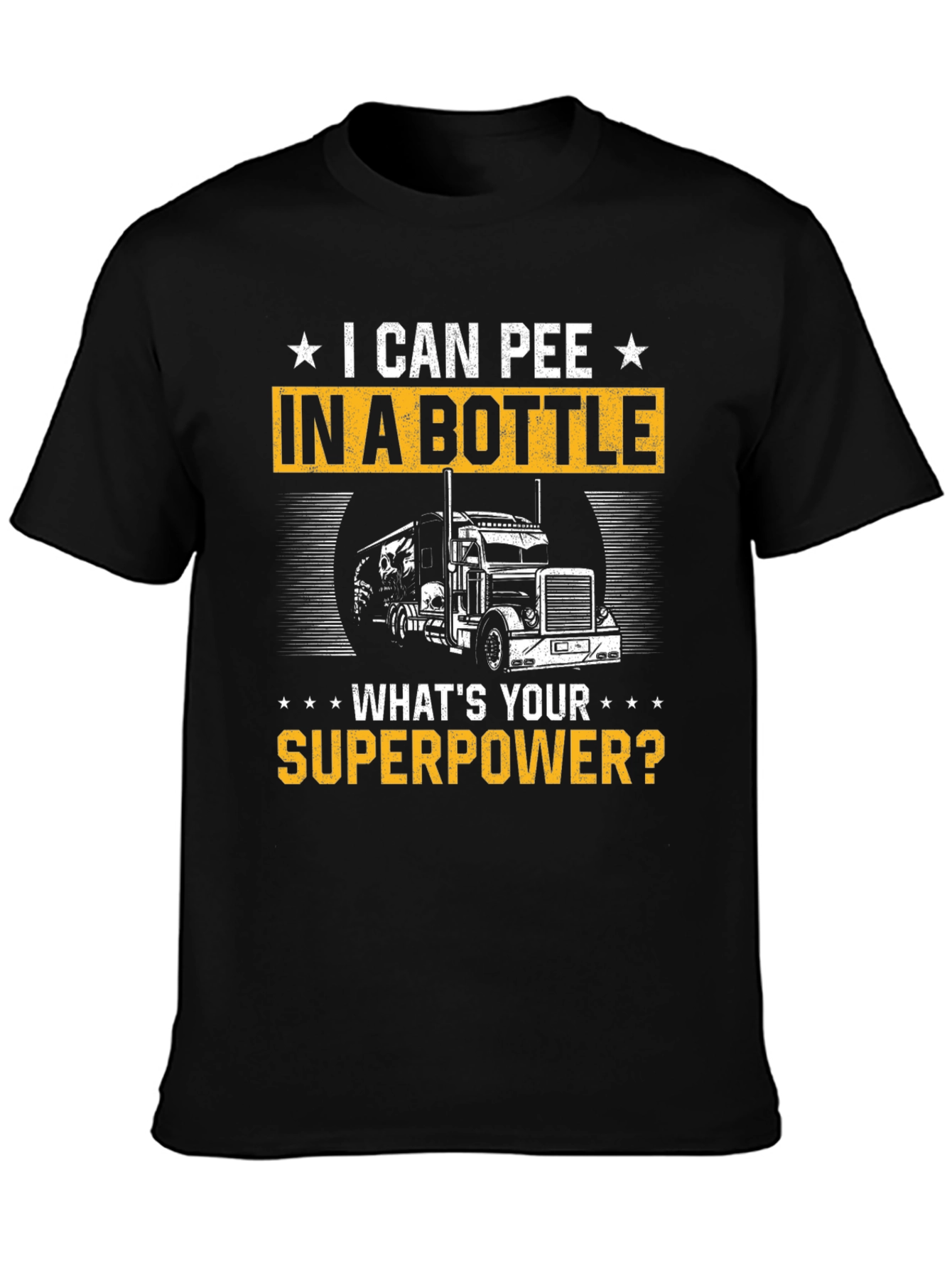 I Can Pee in a Bottle T-Shirt Trucker Superpower