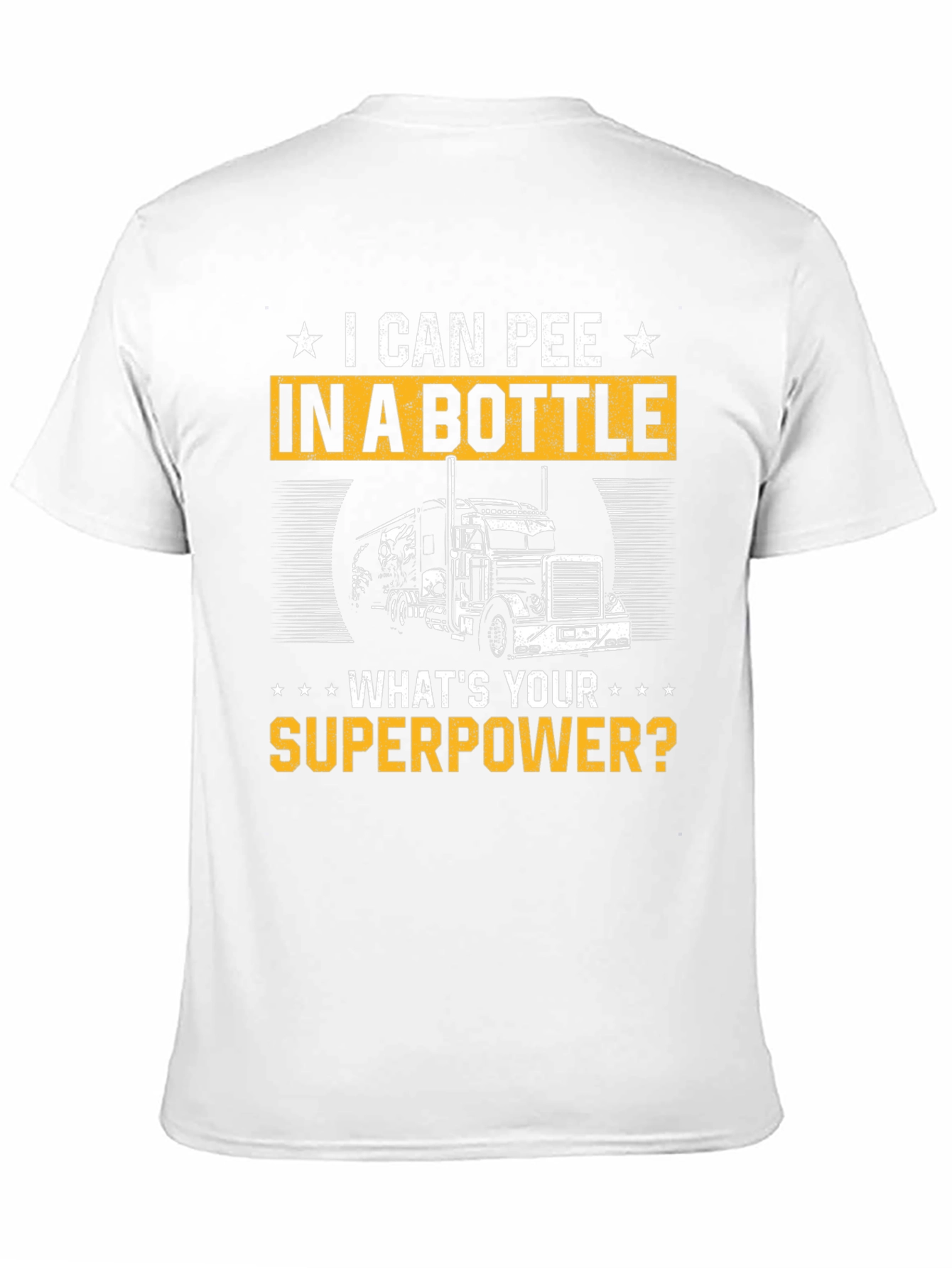 I Can Pee in a Bottle T-Shirt Trucker Superpower