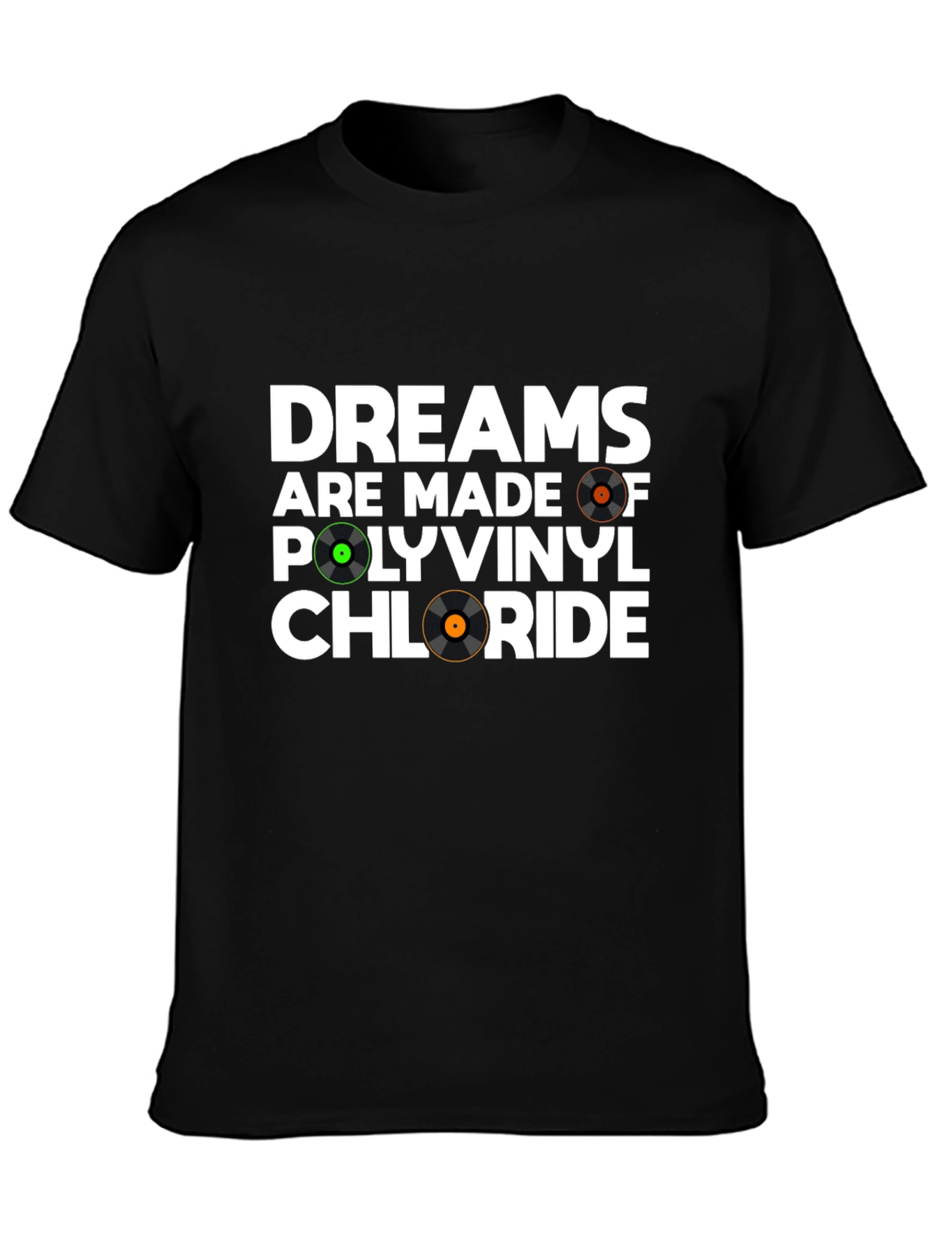 Dreams Are Made Of Polyvinyl Chloride T-Shirt