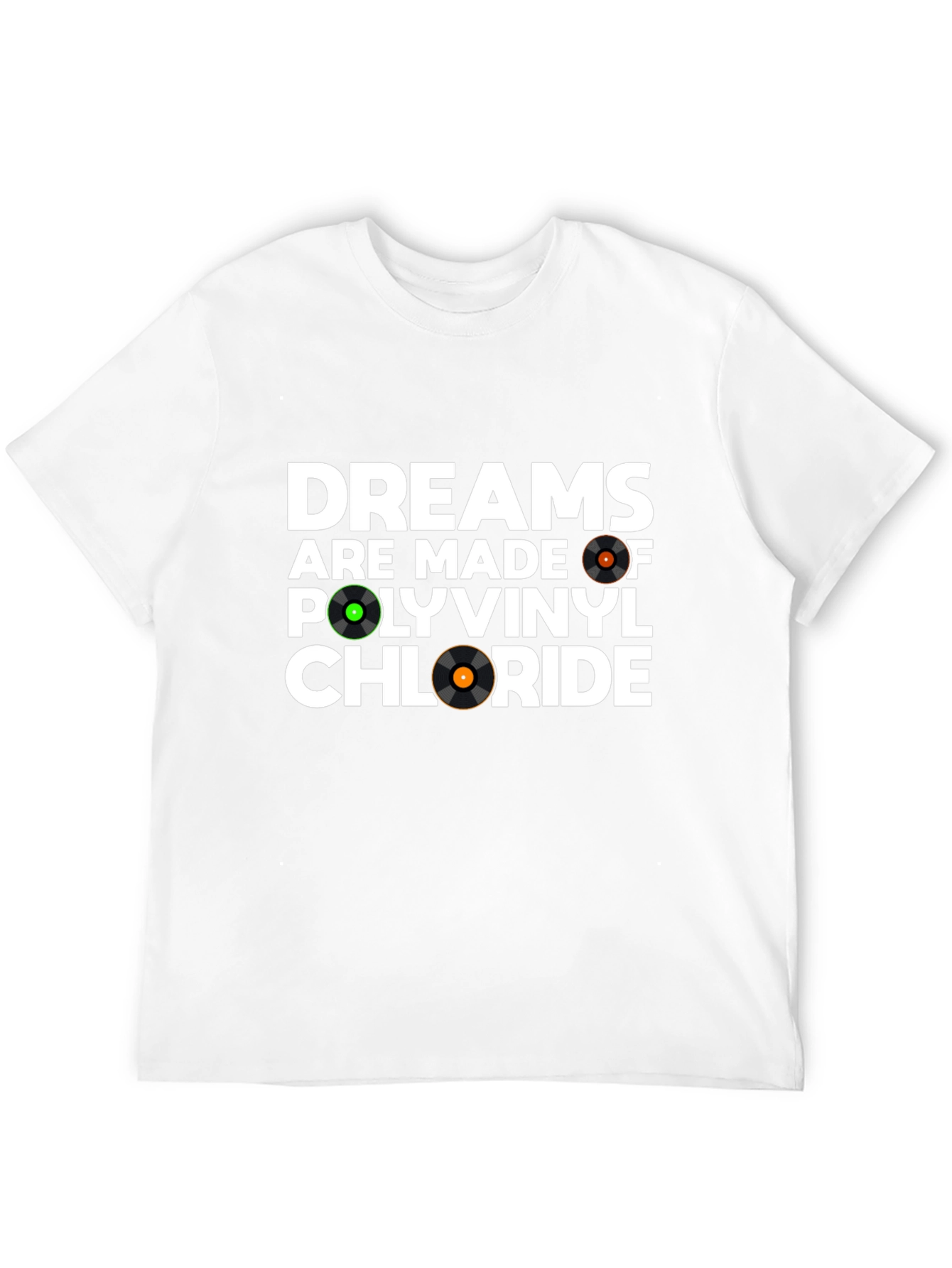 Dreams Are Made Of Polyvinyl Chloride T-Shirt