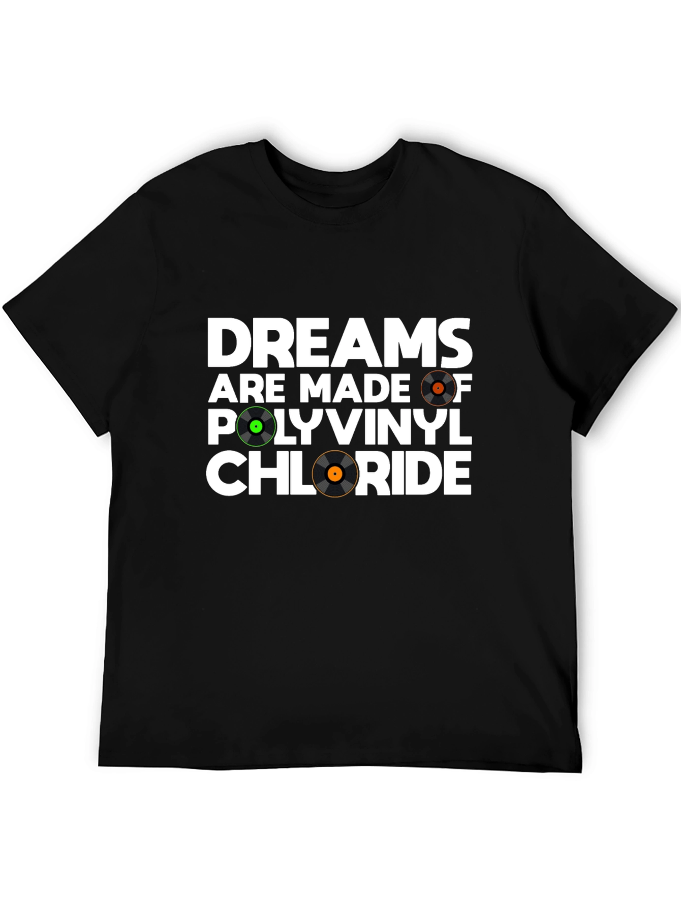 Dreams Are Made Of Polyvinyl Chloride T-Shirt