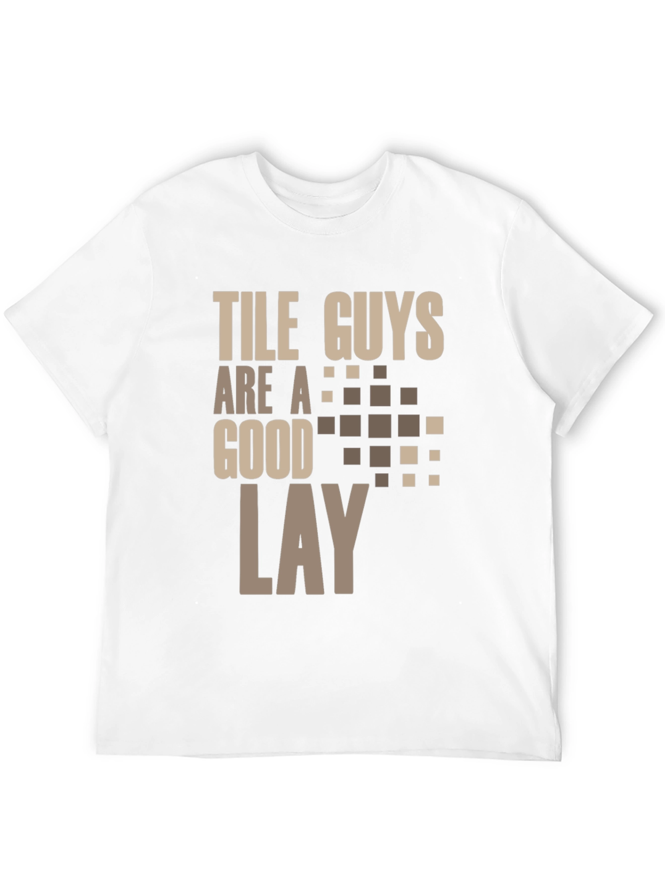 Tile Guys Are A Good Lay T-Shirt