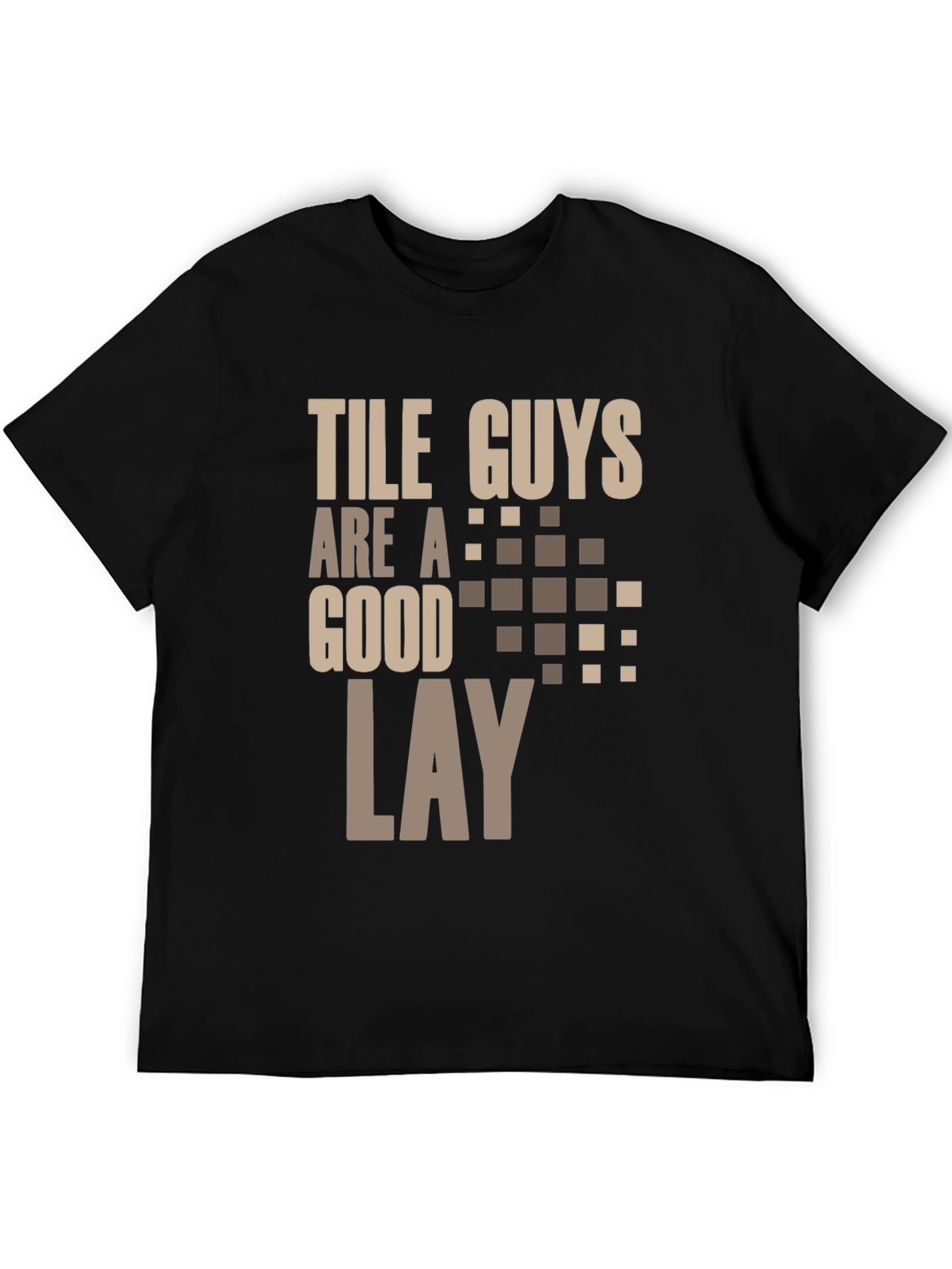 Tile Guys Are A Good Lay T-Shirt