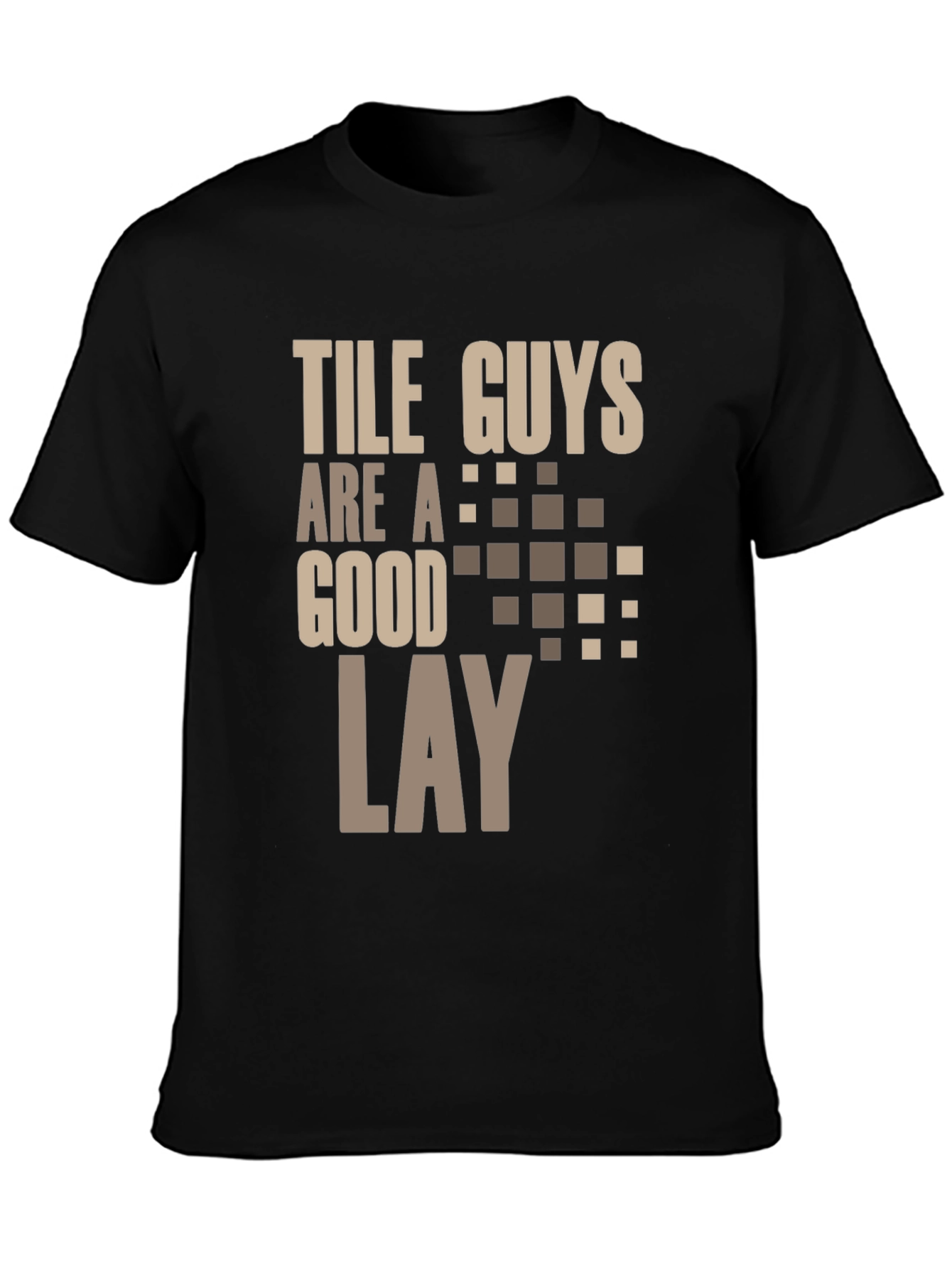 Tile Guys Are A Good Lay T-Shirt