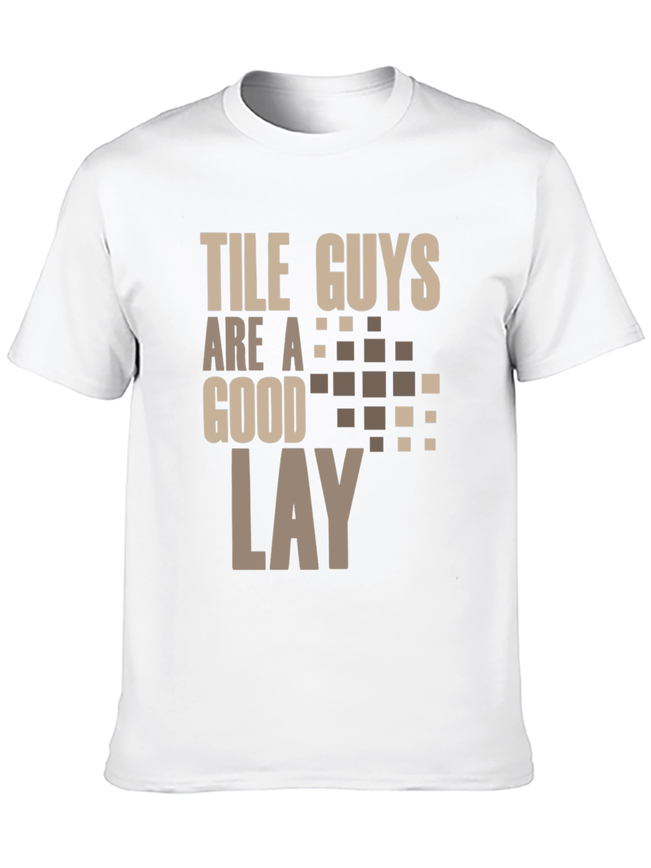 Tile Guys Are A Good Lay T-Shirt