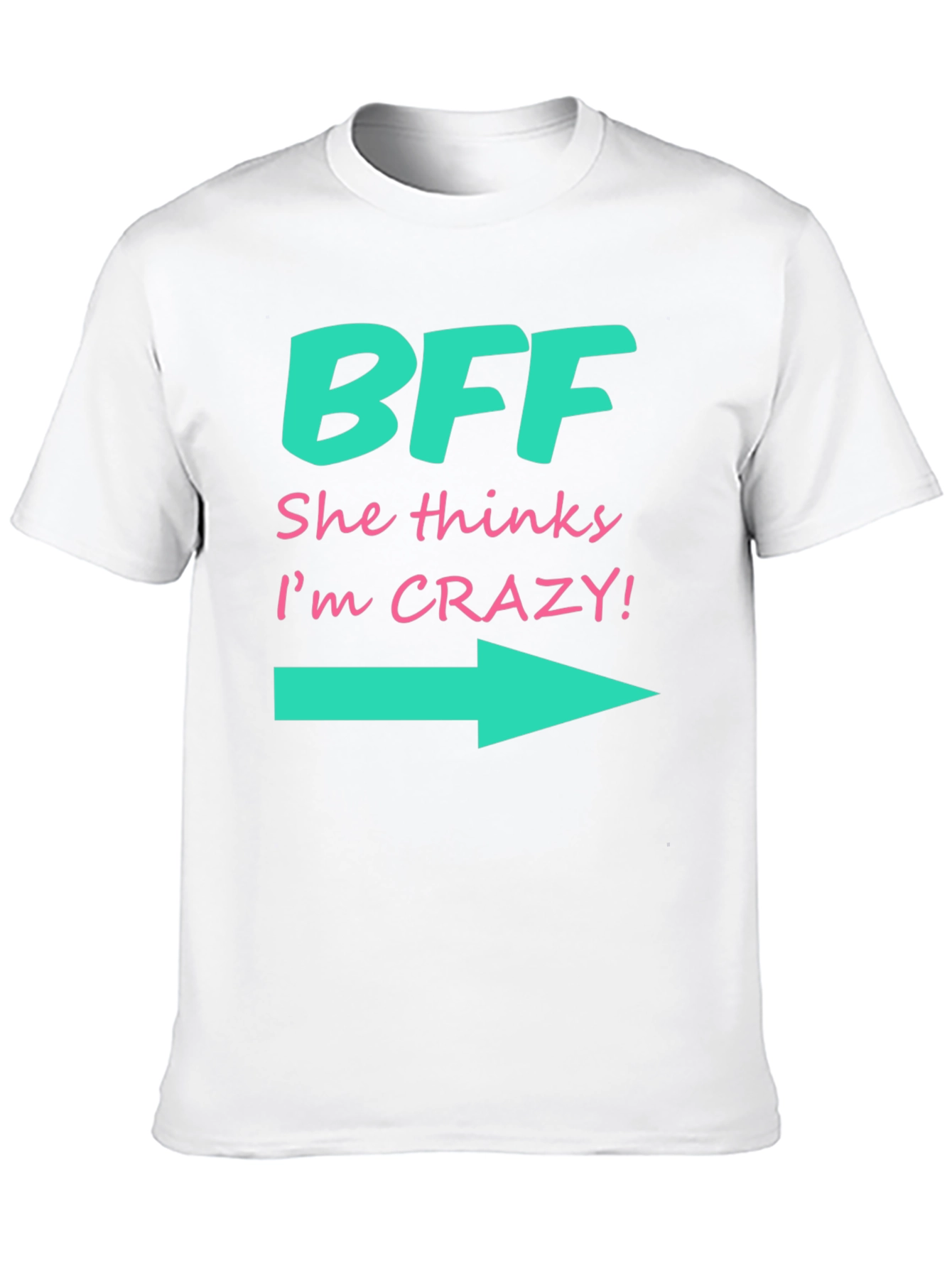 BFF She Thinks Im Crazy T-Shirt
