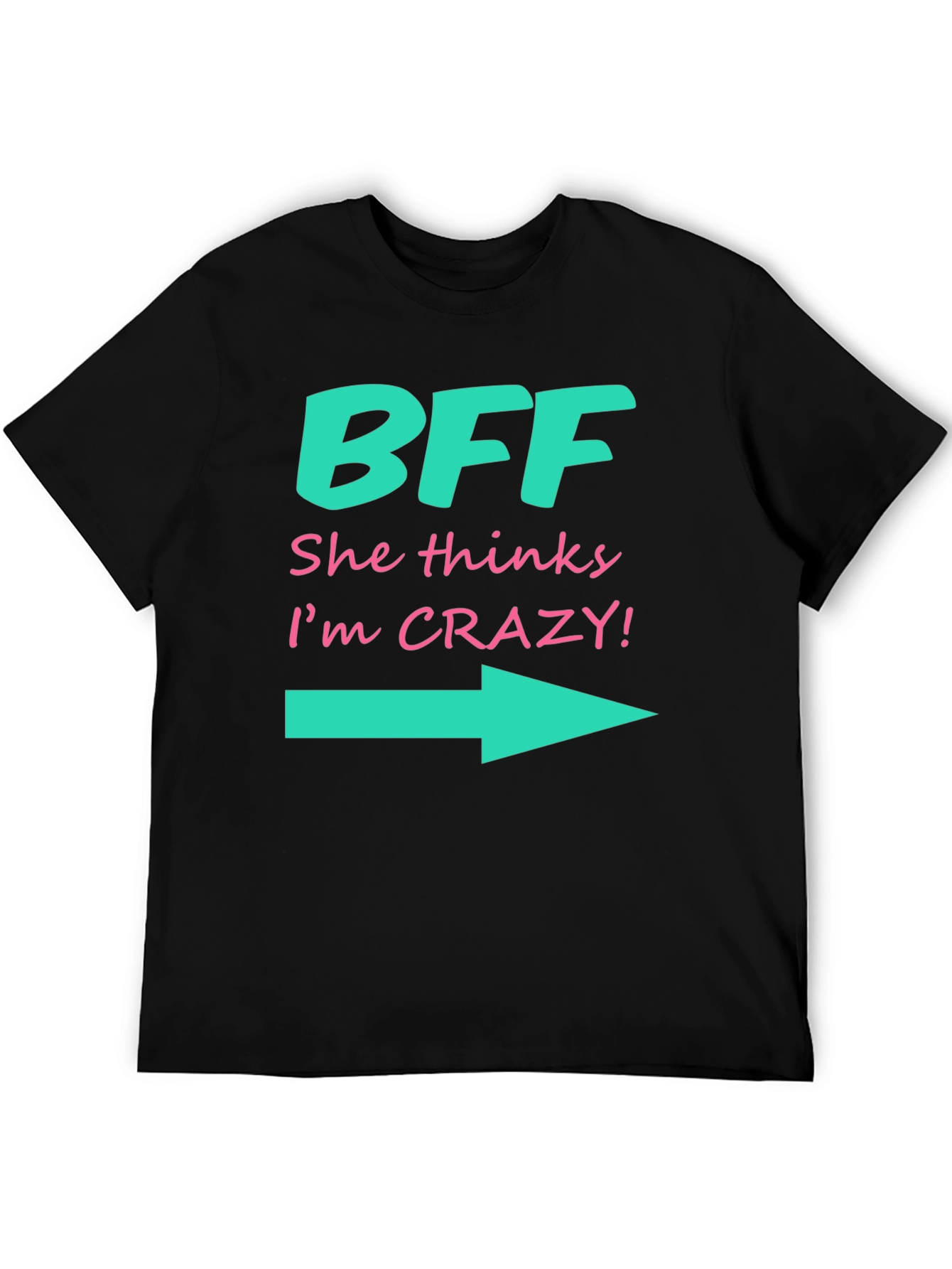 BFF She Thinks Im Crazy T-Shirt