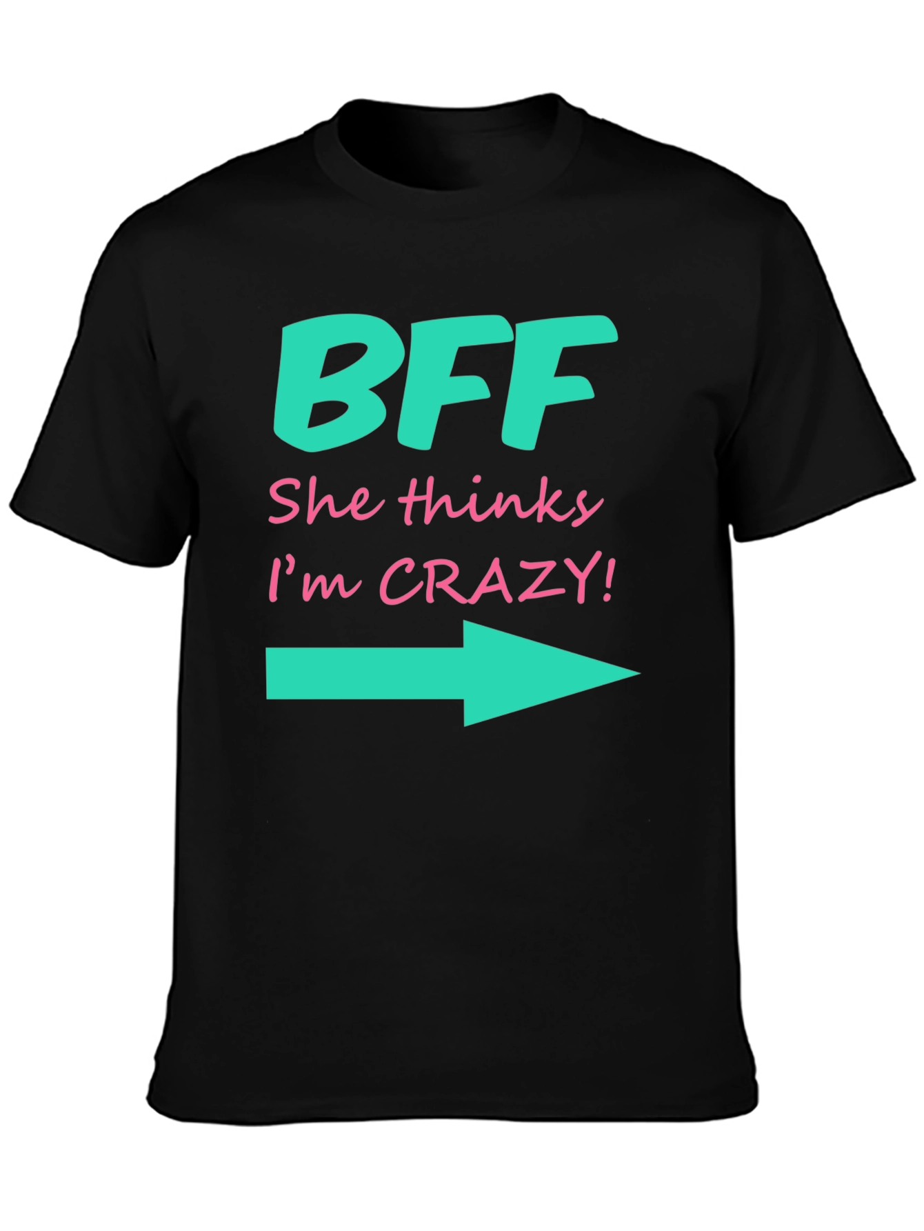 BFF She Thinks Im Crazy T-Shirt