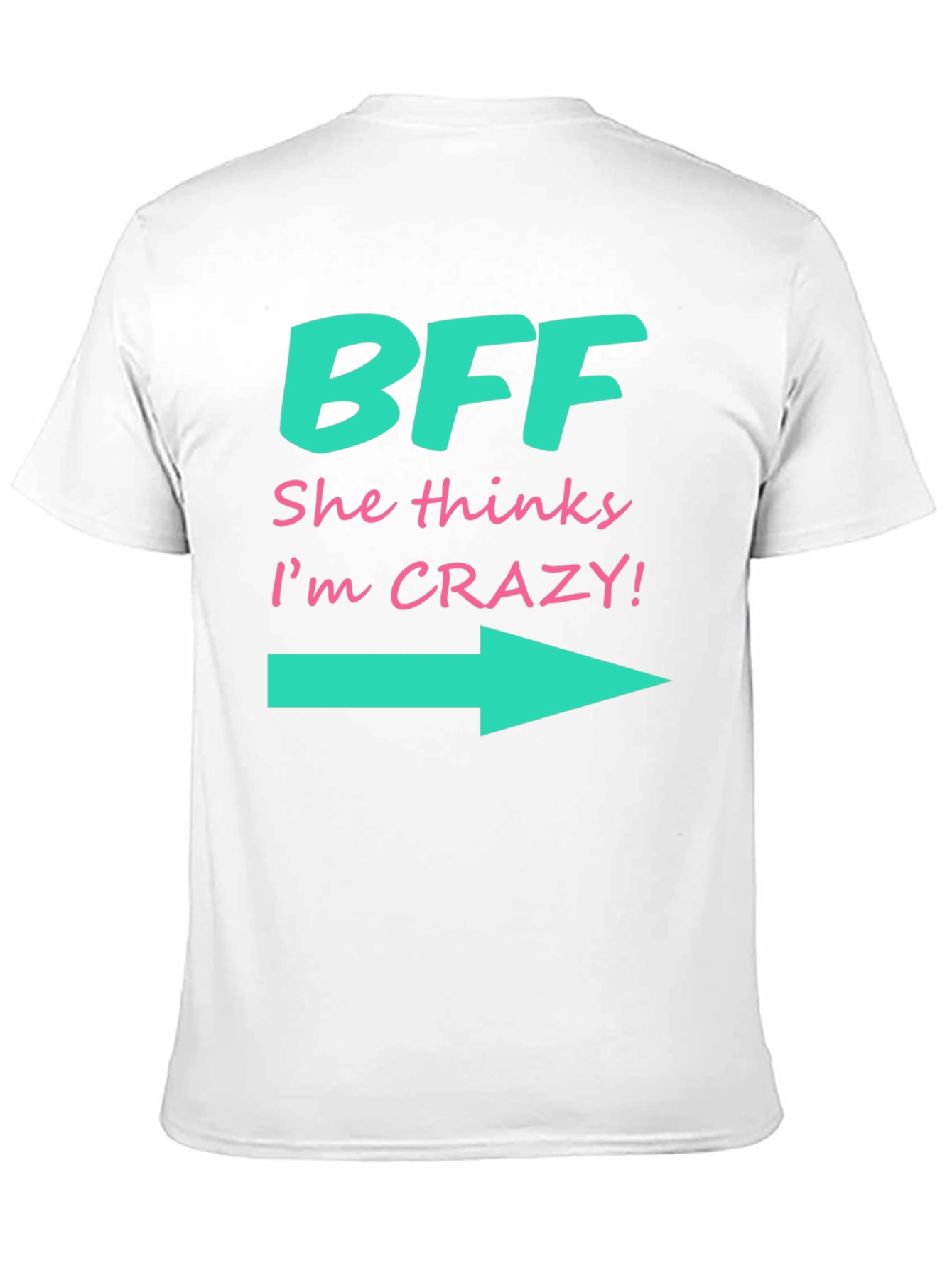 BFF She Thinks Im Crazy T-Shirt