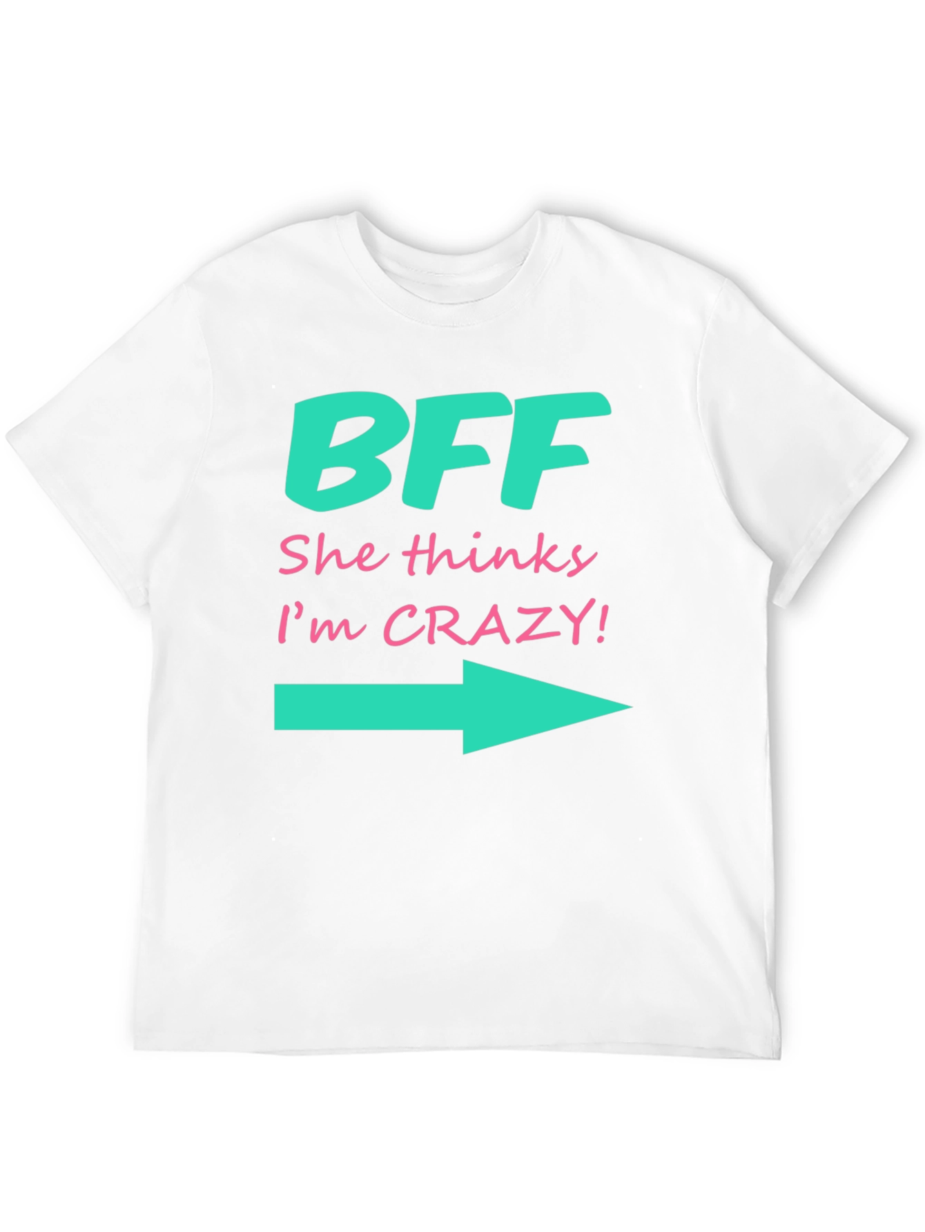 BFF She Thinks Im Crazy T-Shirt