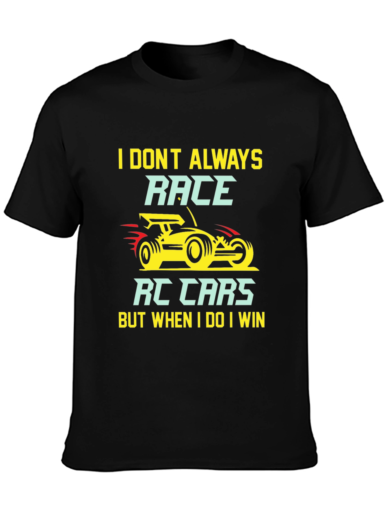 I Dont Always Race RC Cars T-Shirt