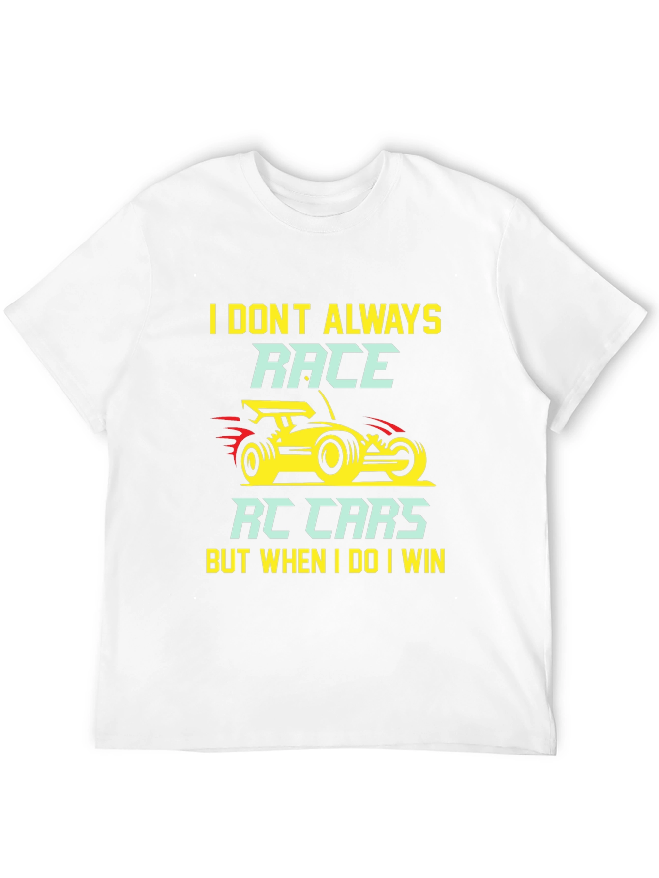 I Dont Always Race RC Cars T-Shirt