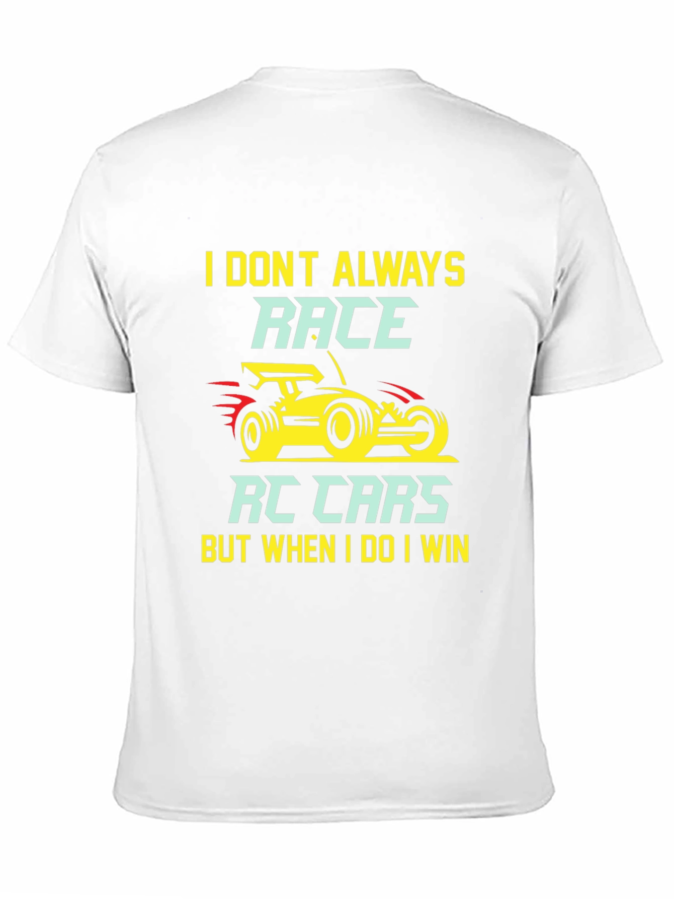 I Dont Always Race RC Cars T-Shirt