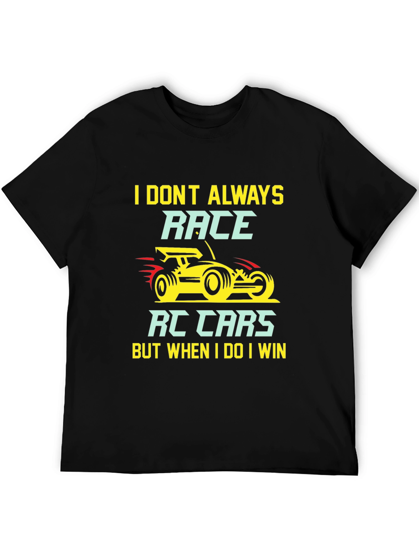 I Dont Always Race RC Cars T-Shirt