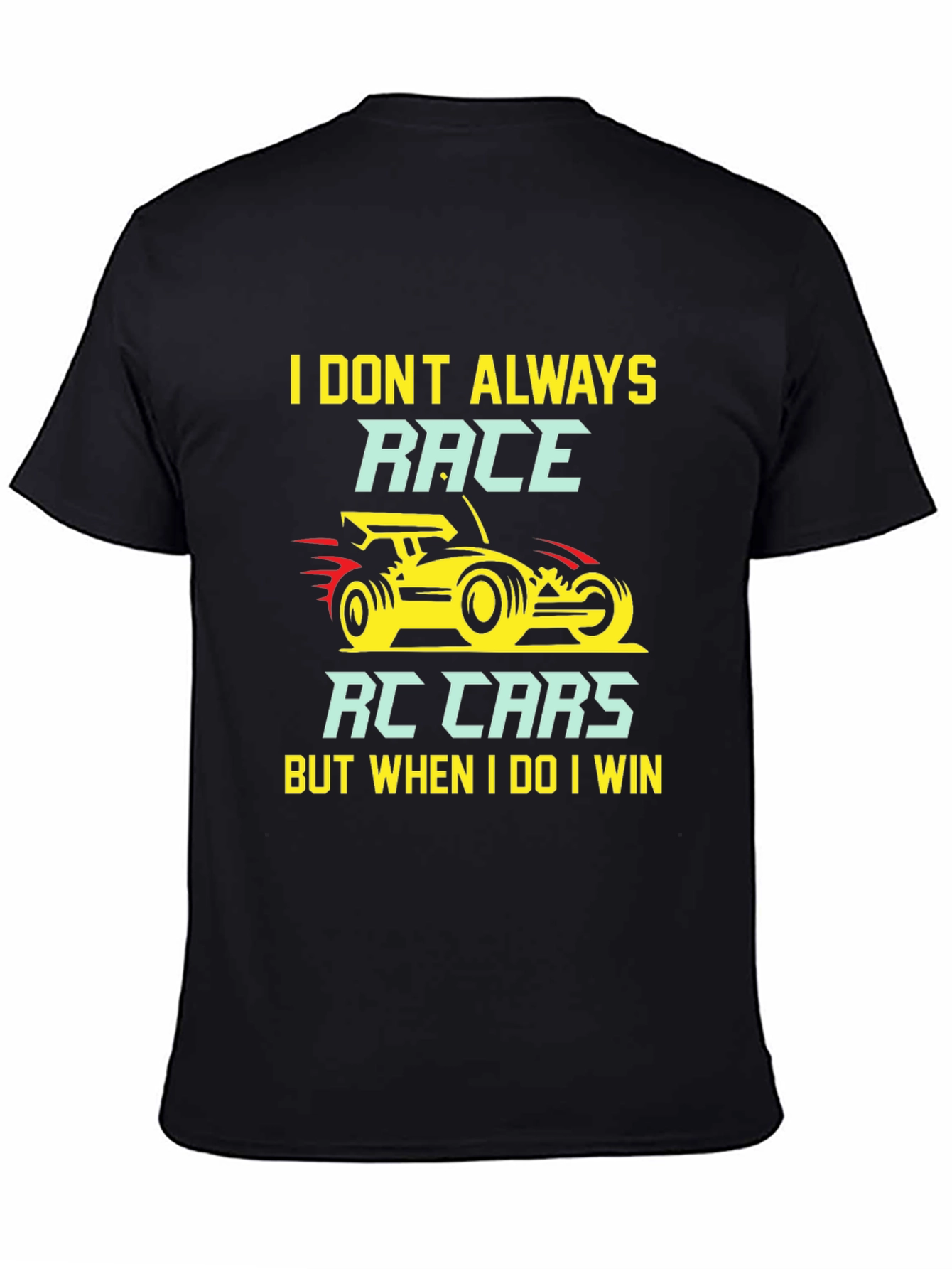 I Dont Always Race RC Cars T-Shirt