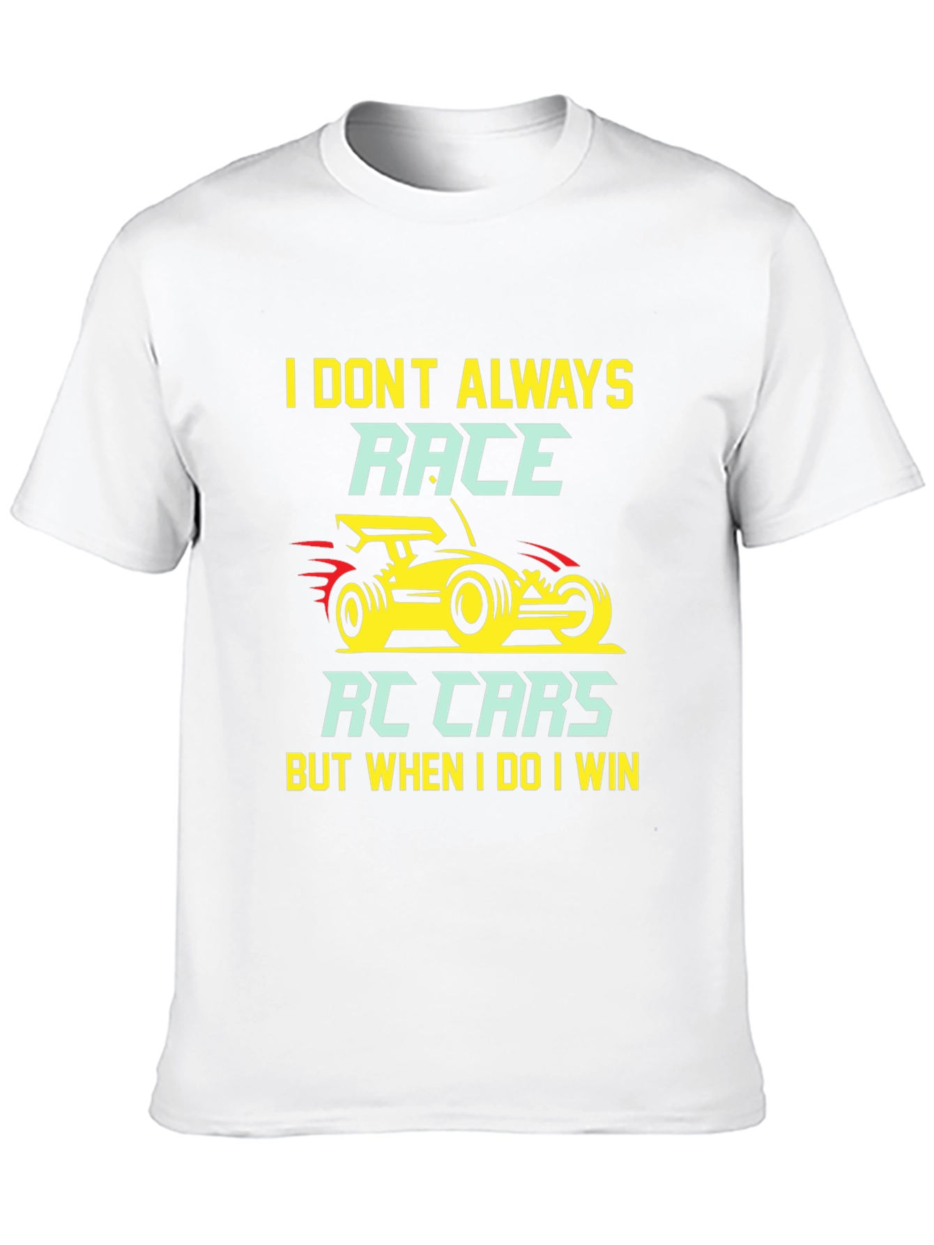 I Dont Always Race RC Cars T-Shirt