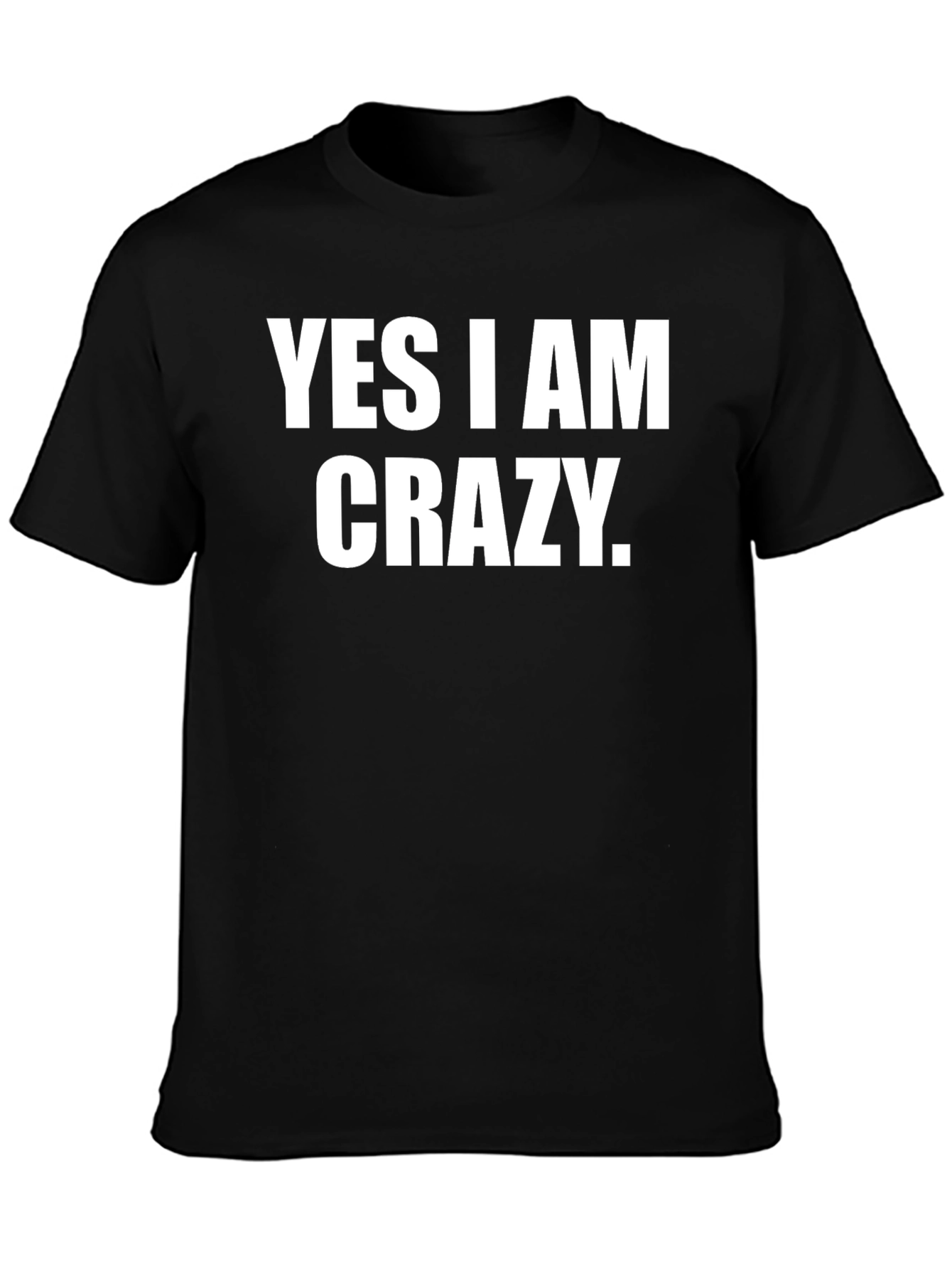 Yes I am Crazy Graphic T-Shirt