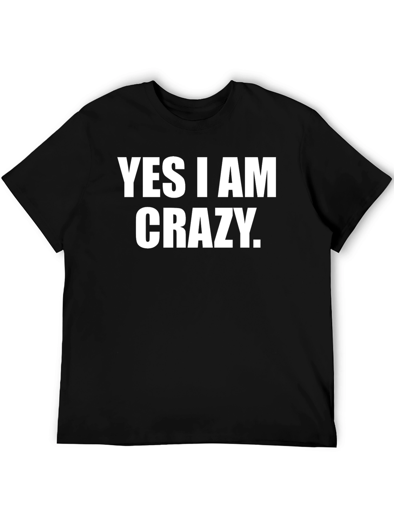 Yes I am Crazy Graphic T-Shirt