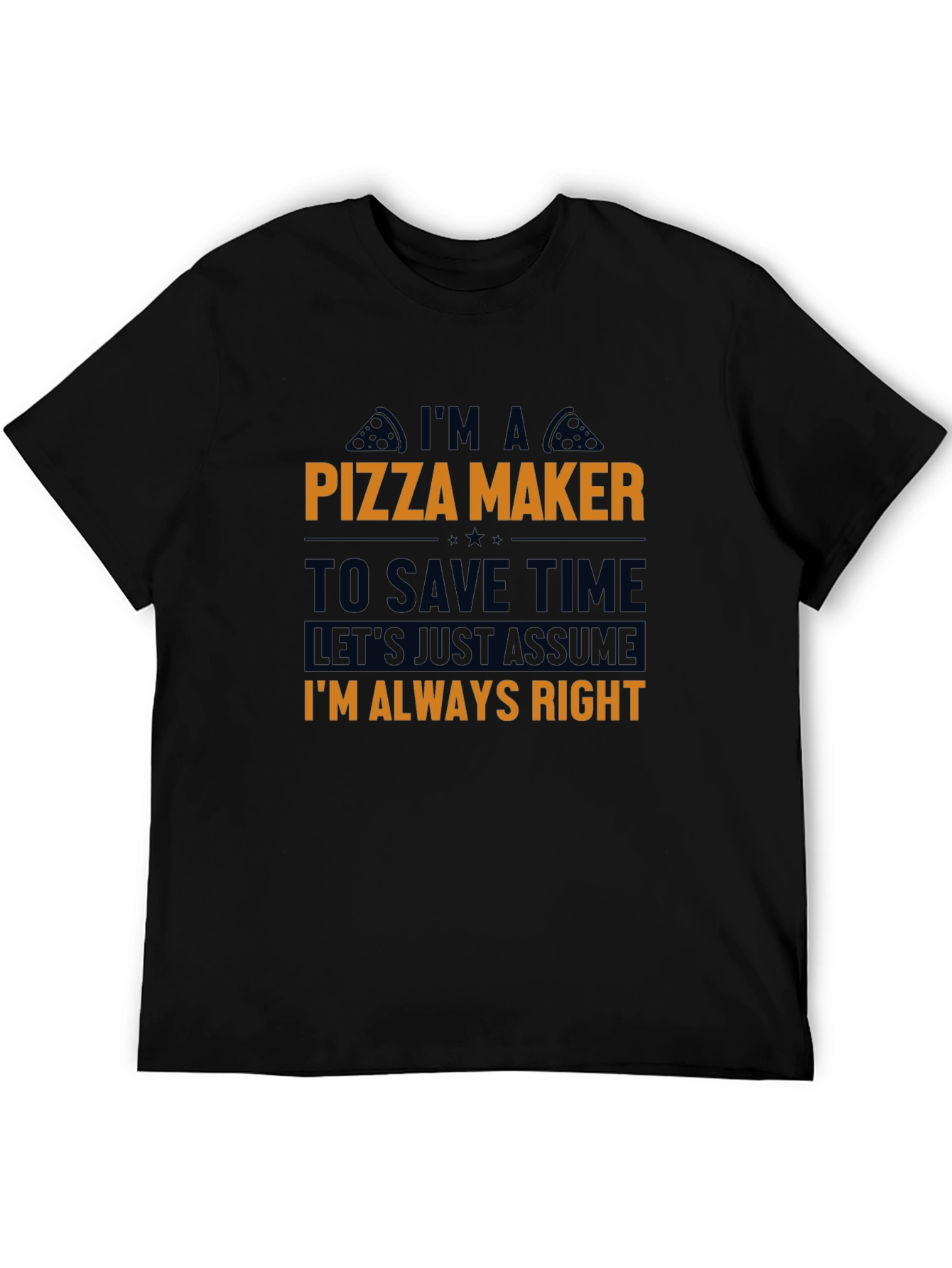 Pizza Maker T-Shirt - Funny Always Right Tee