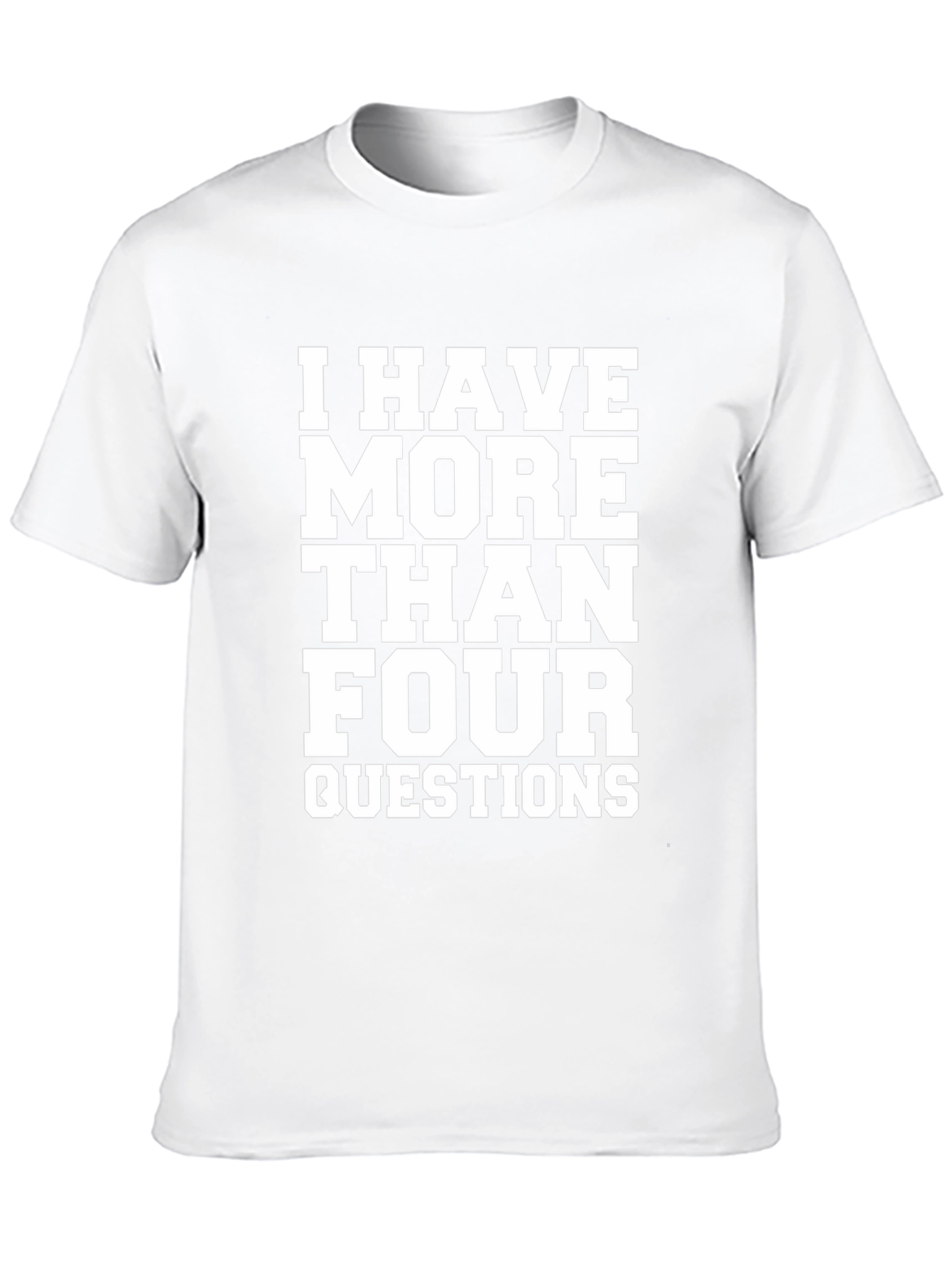 I Have More Than Four Questions Black T-Shirt
