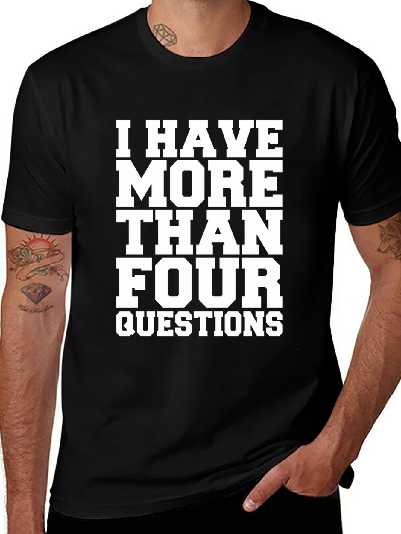 I Have More Than Four Questions Black T-Shirt