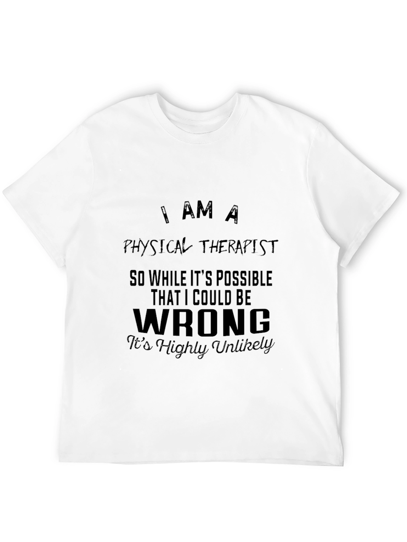 Physical Therapist T-Shirt: I am a Physical Therapist