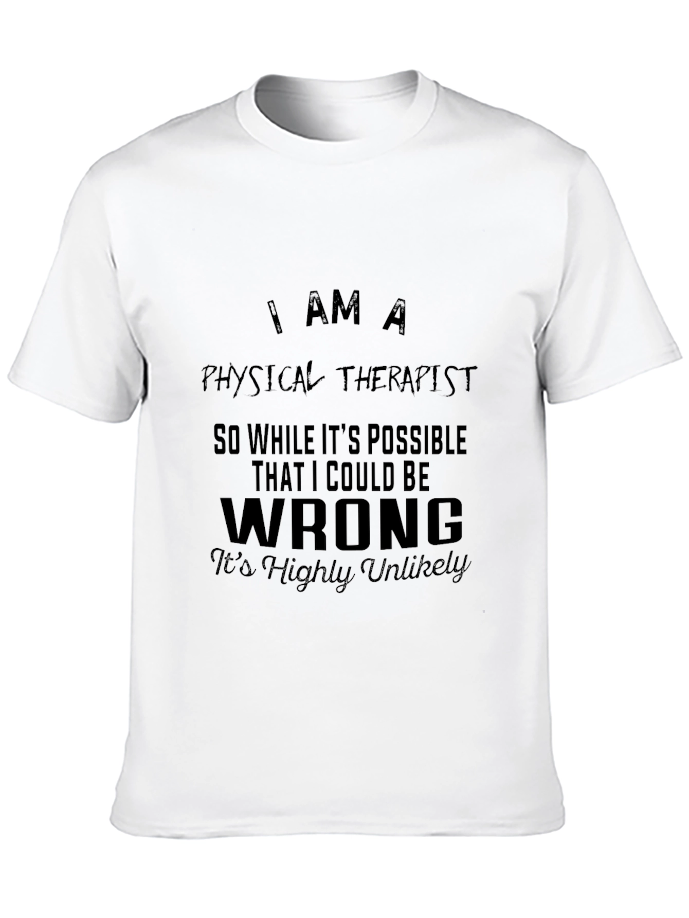 Physical Therapist T-Shirt: I am a Physical Therapist