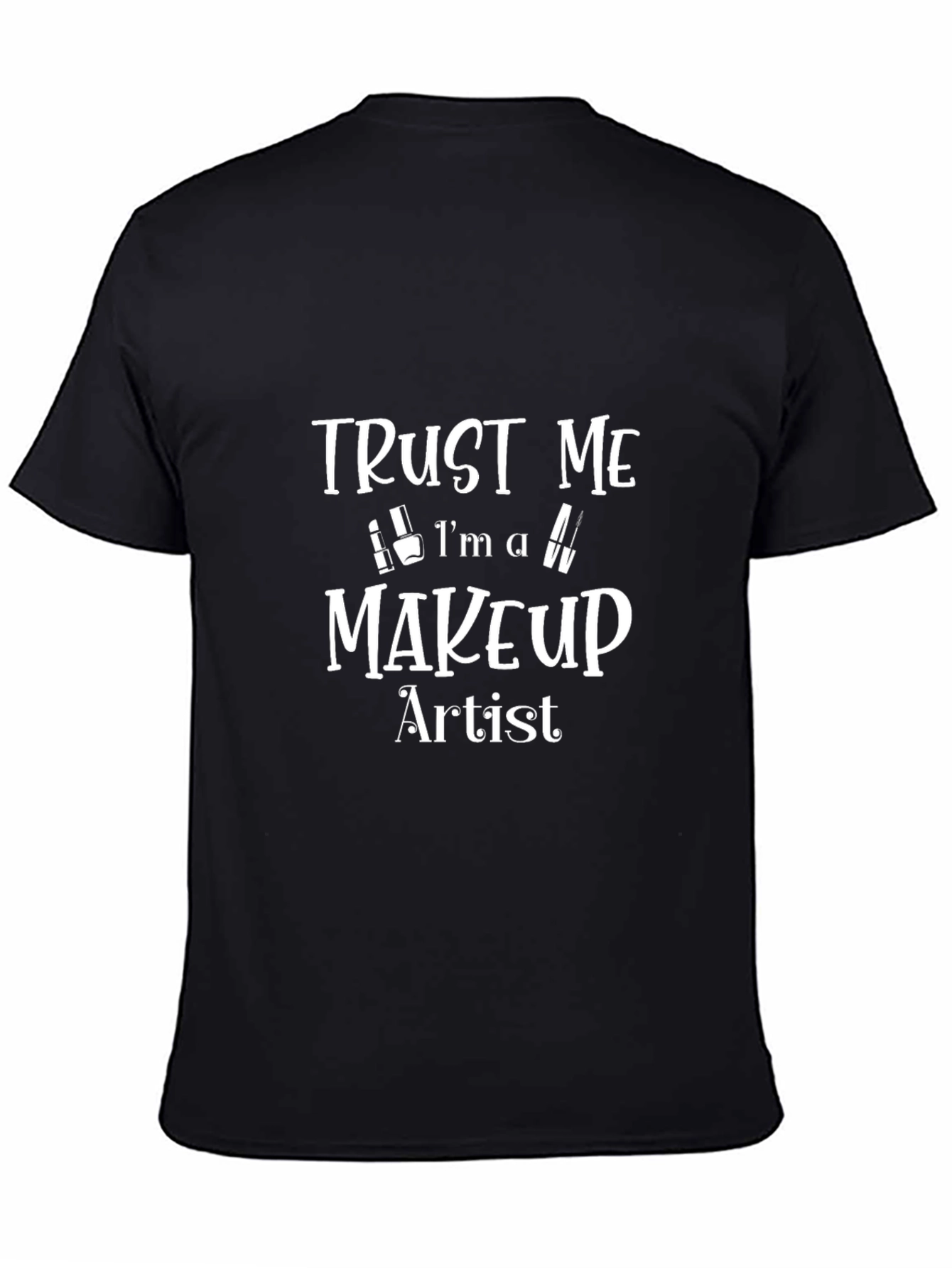 Trust Me Im A Makeup Artist T-Shirt
