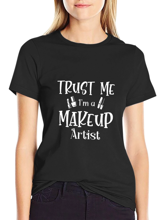 Trust Me Im A Makeup Artist T-Shirt