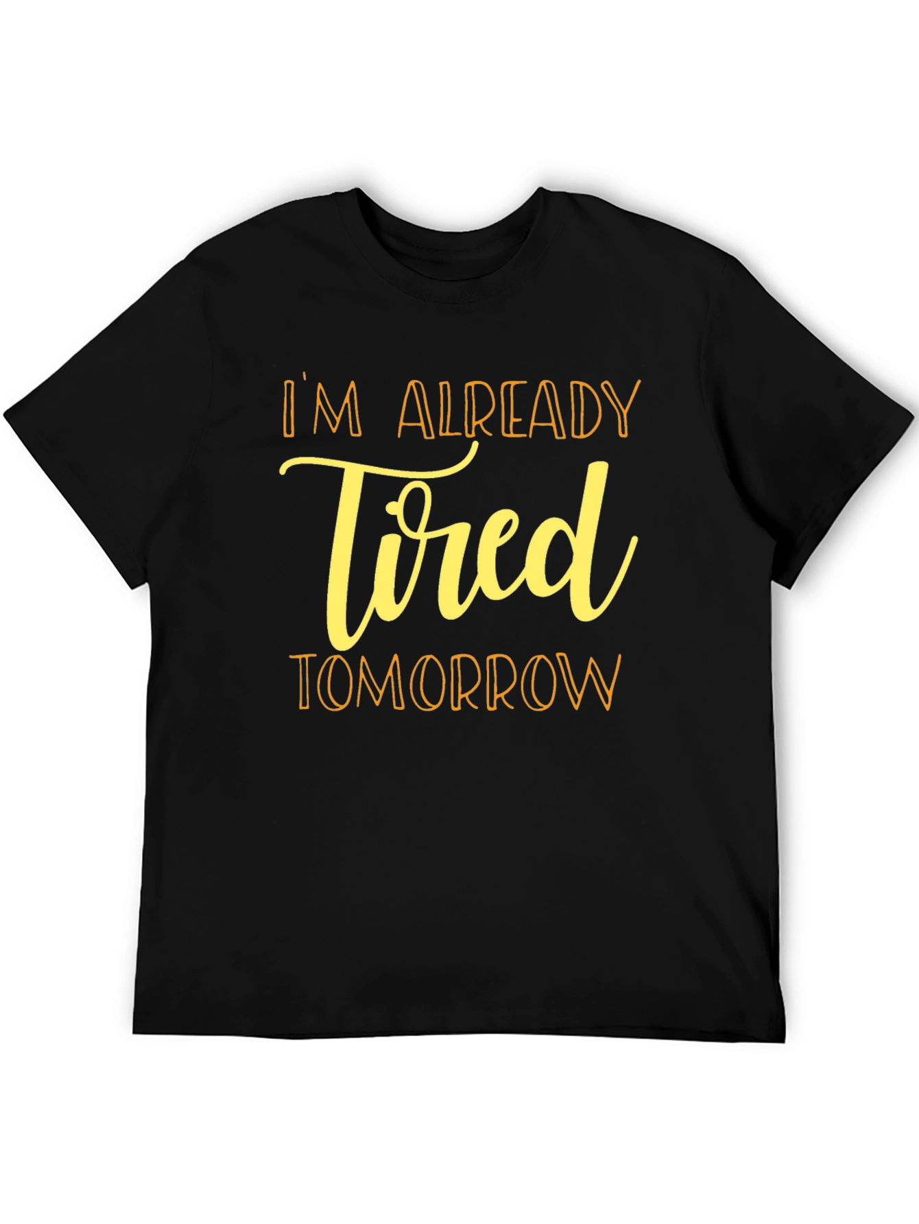 Im Already Tired Tomorrow Black T-Shirt