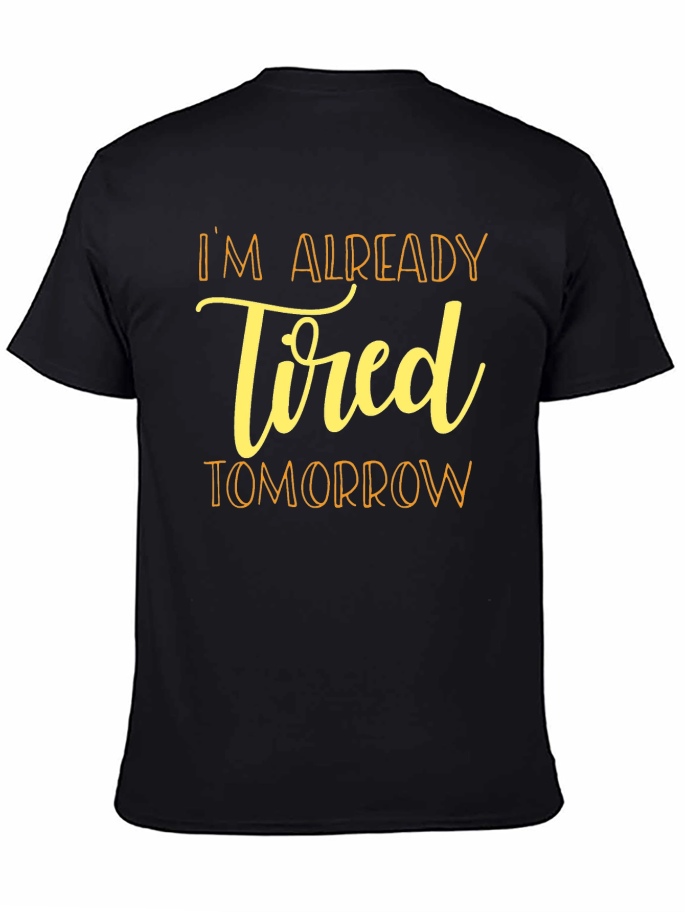 Im Already Tired Tomorrow Black T-Shirt