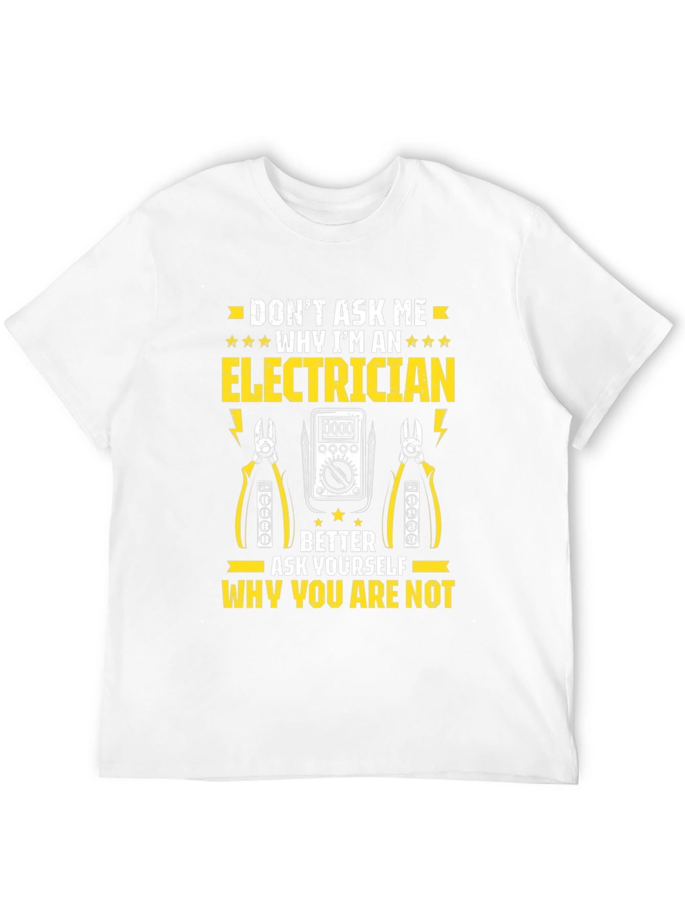 Electrician T-Shirt: Dont Ask Me Why