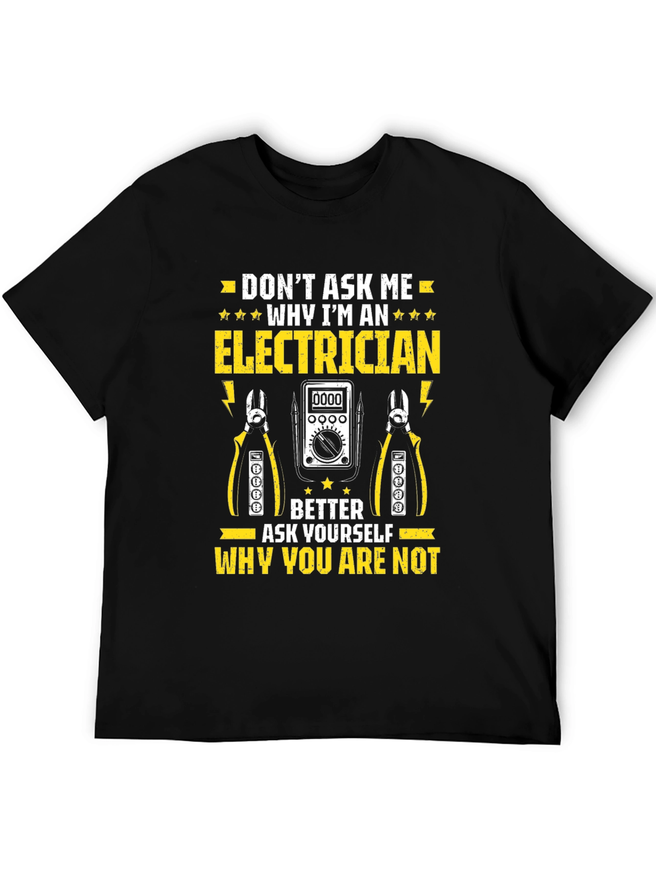 Electrician T-Shirt: Dont Ask Me Why
