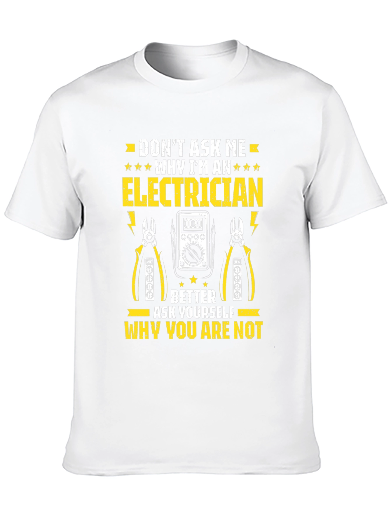 Electrician T-Shirt: Dont Ask Me Why
