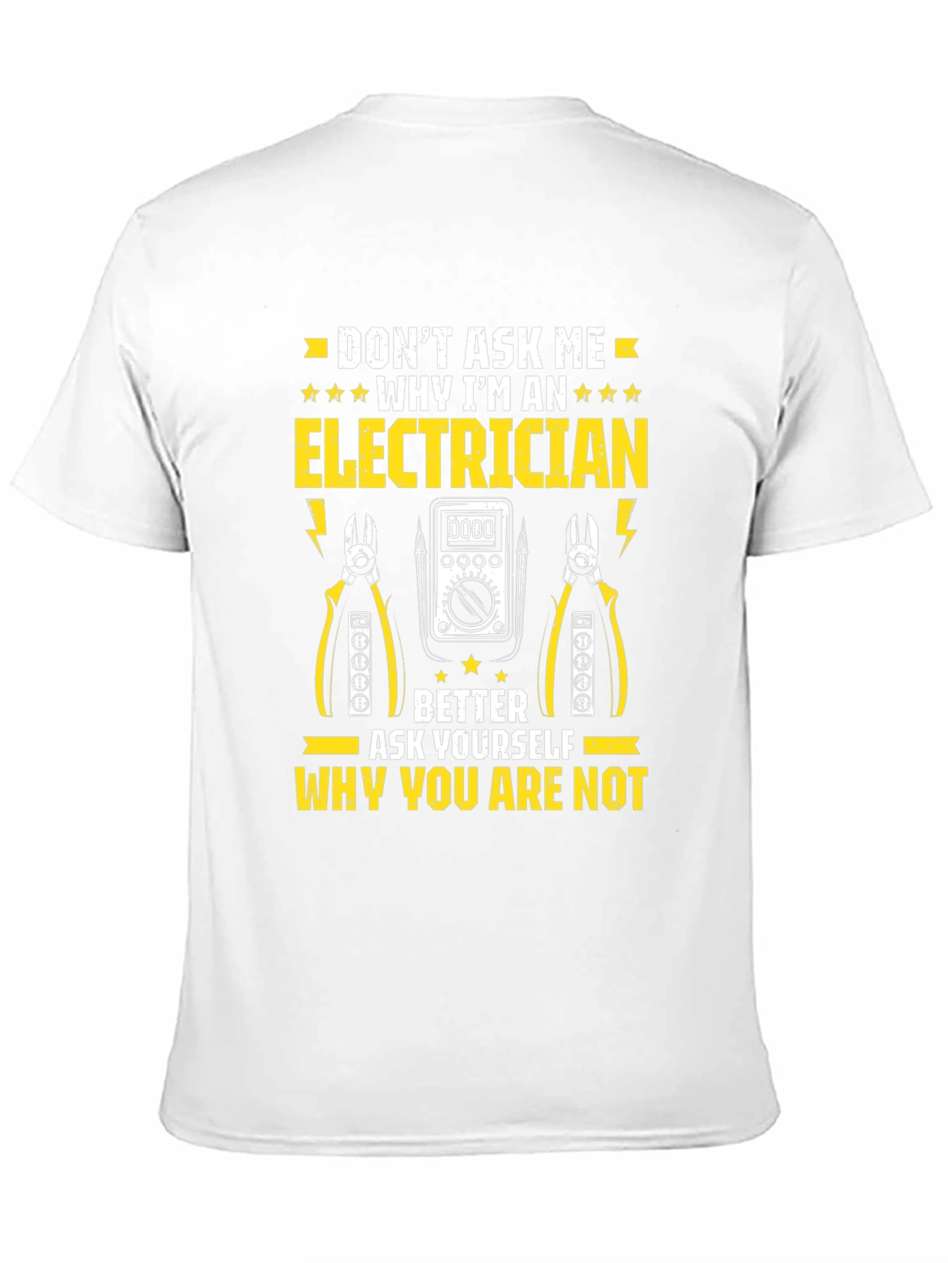 Electrician T-Shirt: Dont Ask Me Why