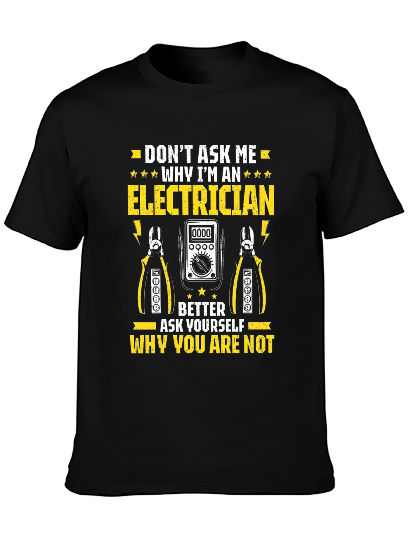Electrician T-Shirt: Dont Ask Me Why