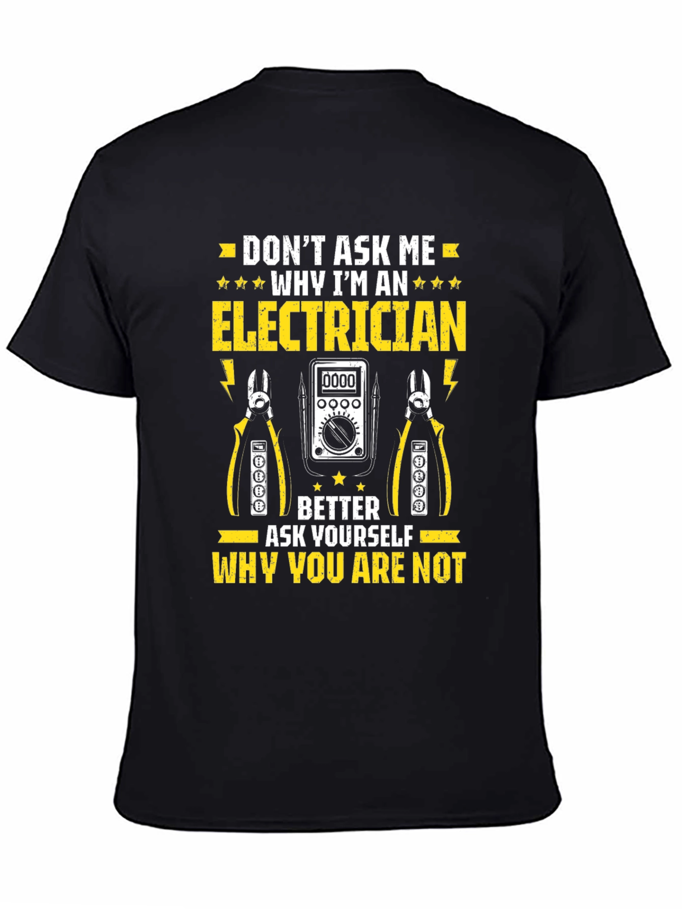 Electrician T-Shirt: Dont Ask Me Why