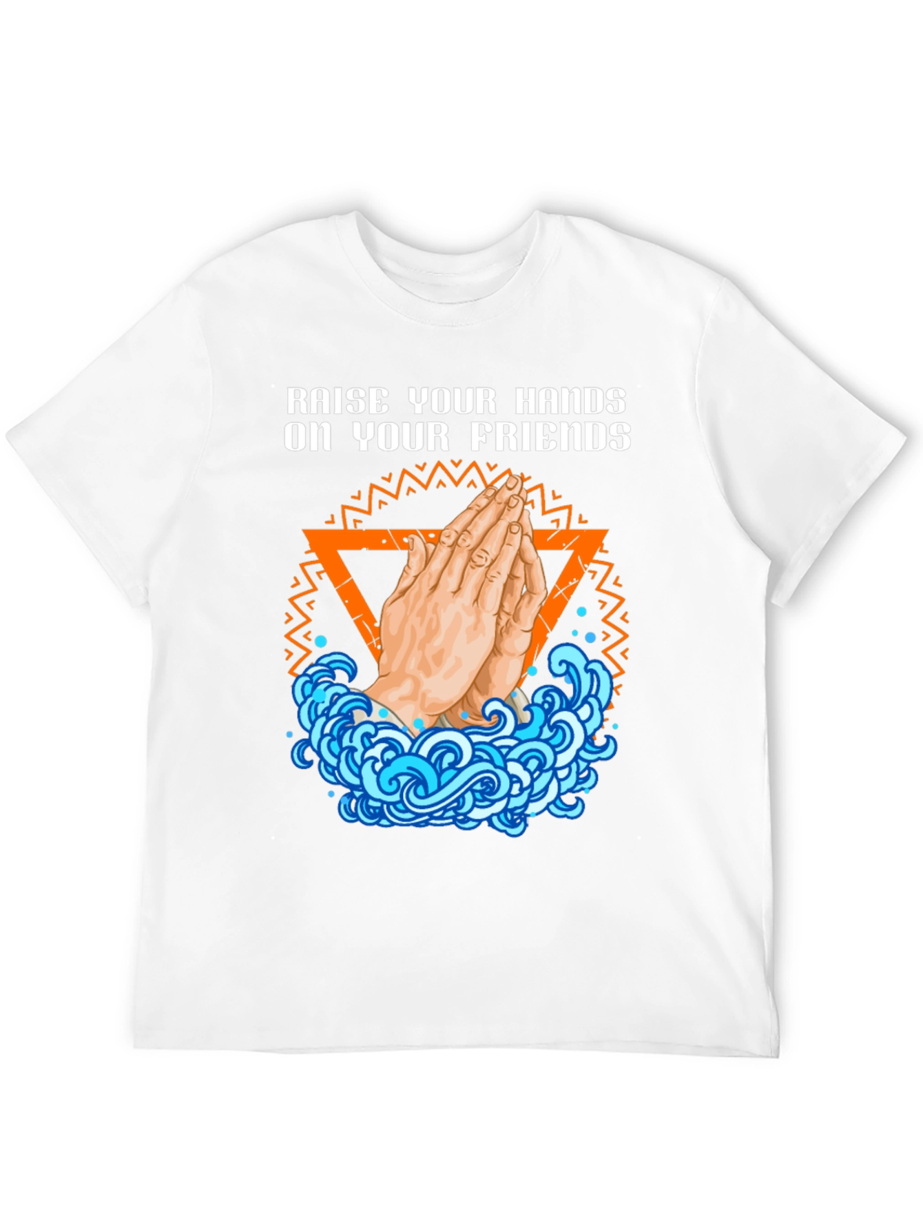 Raise Your Hands On Your Friends Graphic T-Shirt