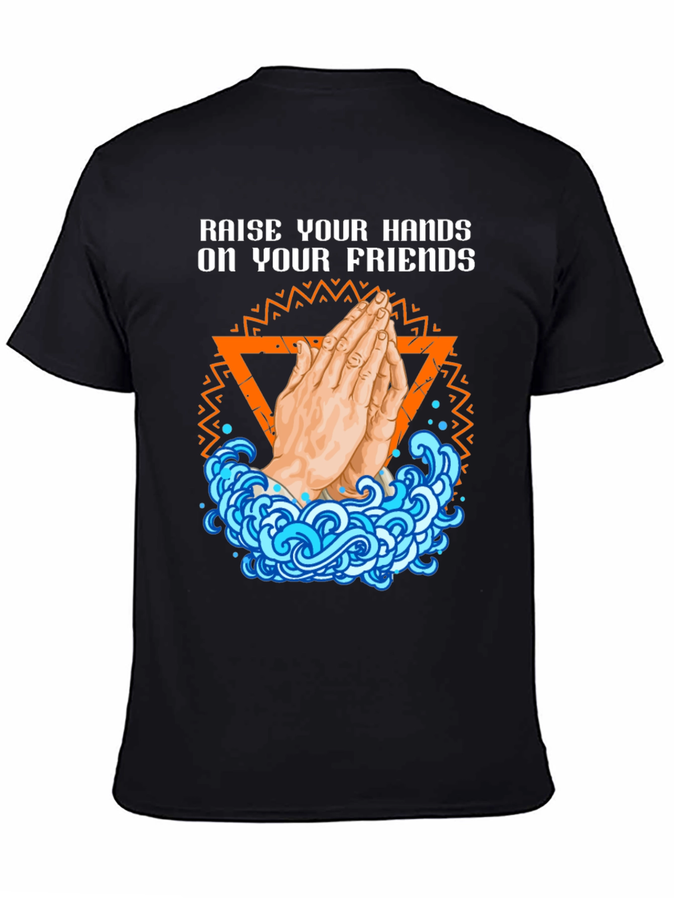 Raise Your Hands On Your Friends Graphic T-Shirt
