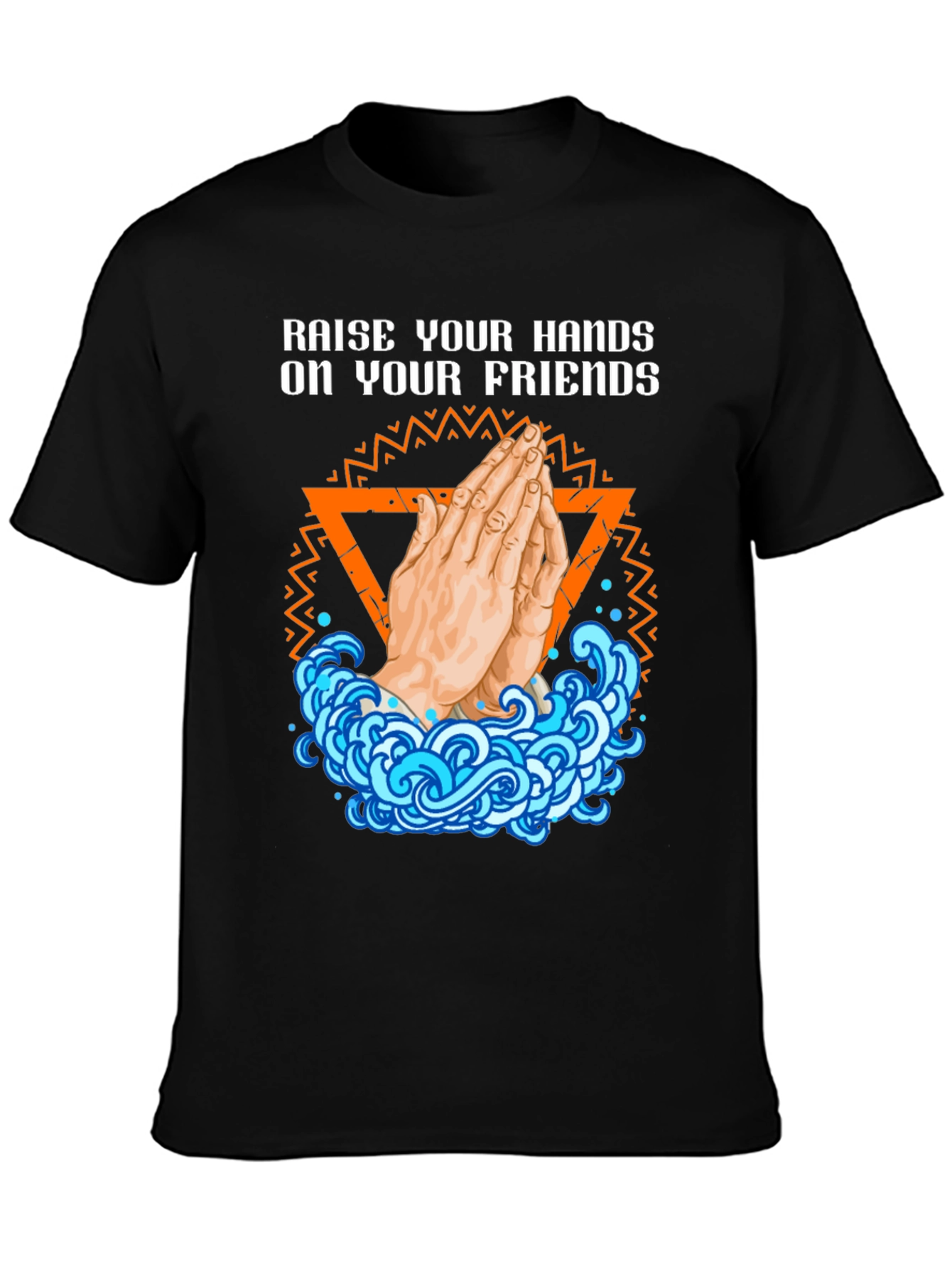Raise Your Hands On Your Friends Graphic T-Shirt