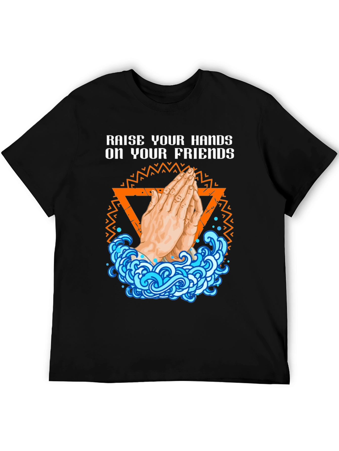 Raise Your Hands On Your Friends Graphic T-Shirt