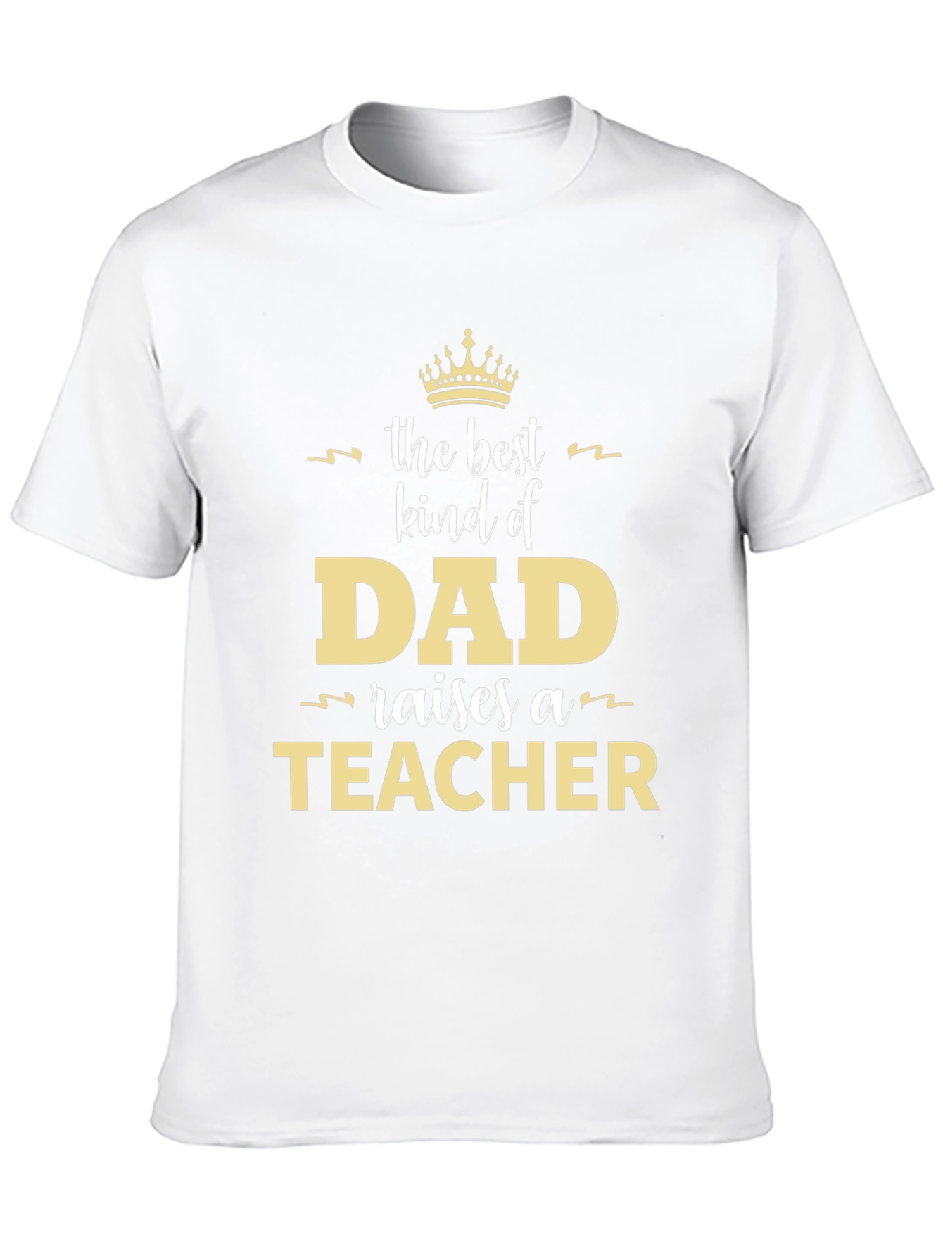 Best Kind of Dad Raises a Teacher T-Shirt
