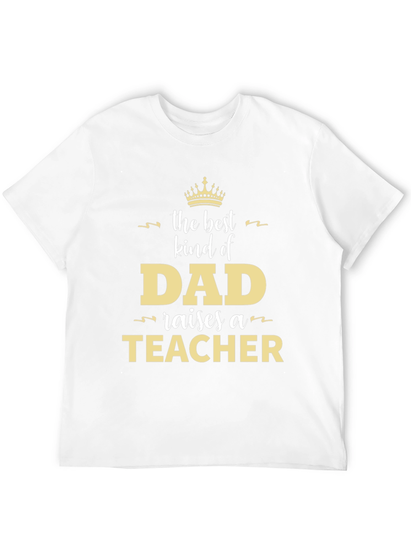 Best Kind of Dad Raises a Teacher T-Shirt