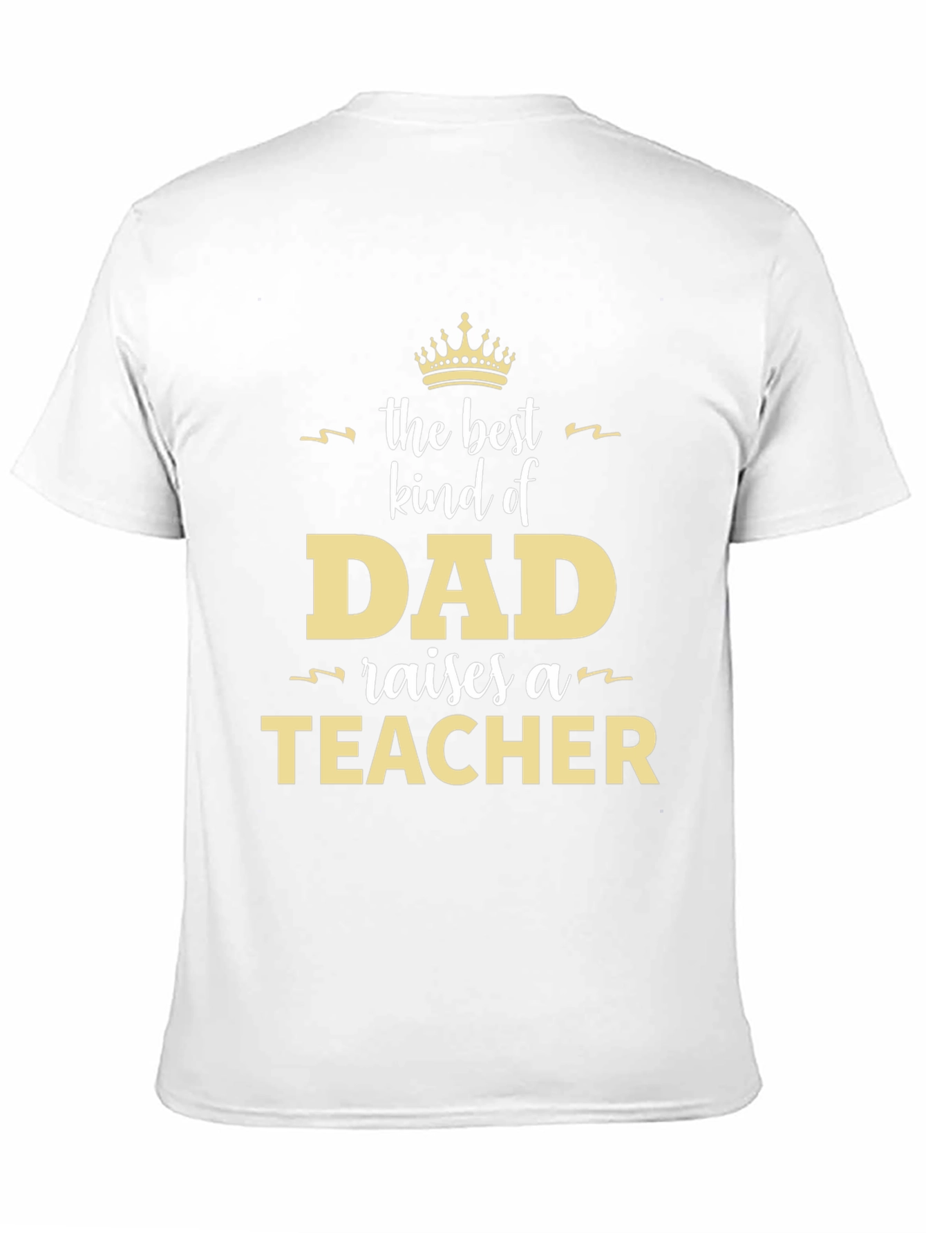 Best Kind of Dad Raises a Teacher T-Shirt