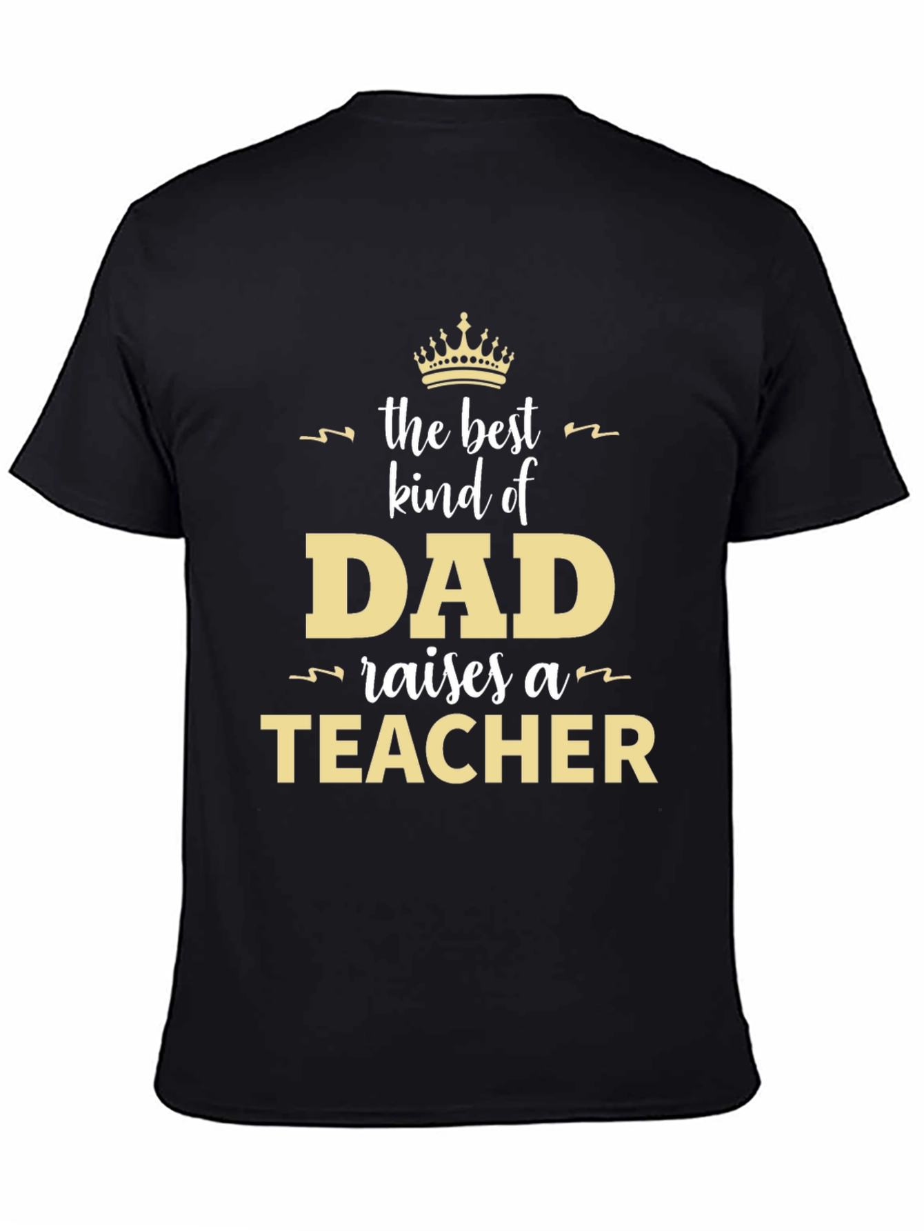 Best Kind of Dad Raises a Teacher T-Shirt