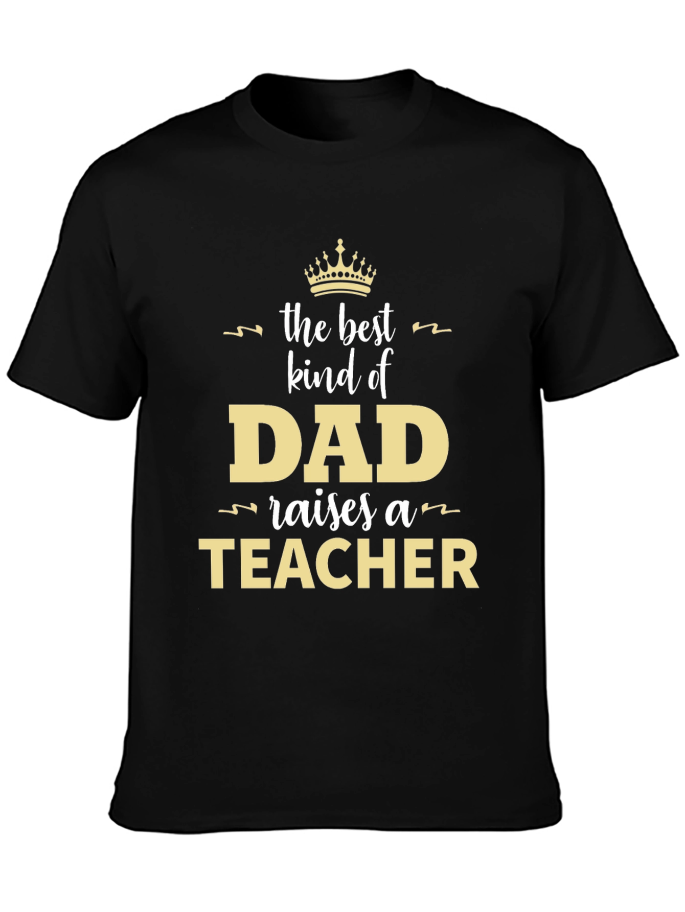 Best Kind of Dad Raises a Teacher T-Shirt