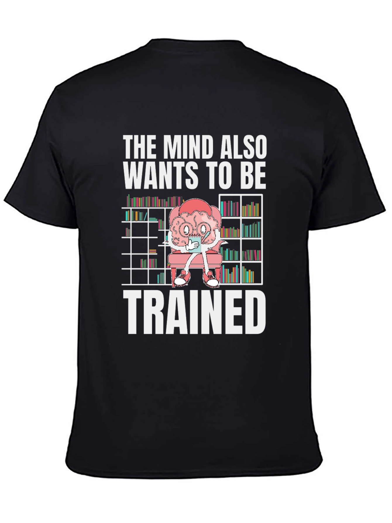 The Mind Wants to Be Trained T-Shirt