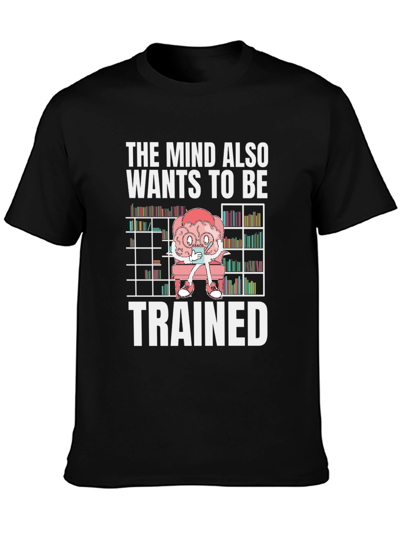 The Mind Wants to Be Trained T-Shirt